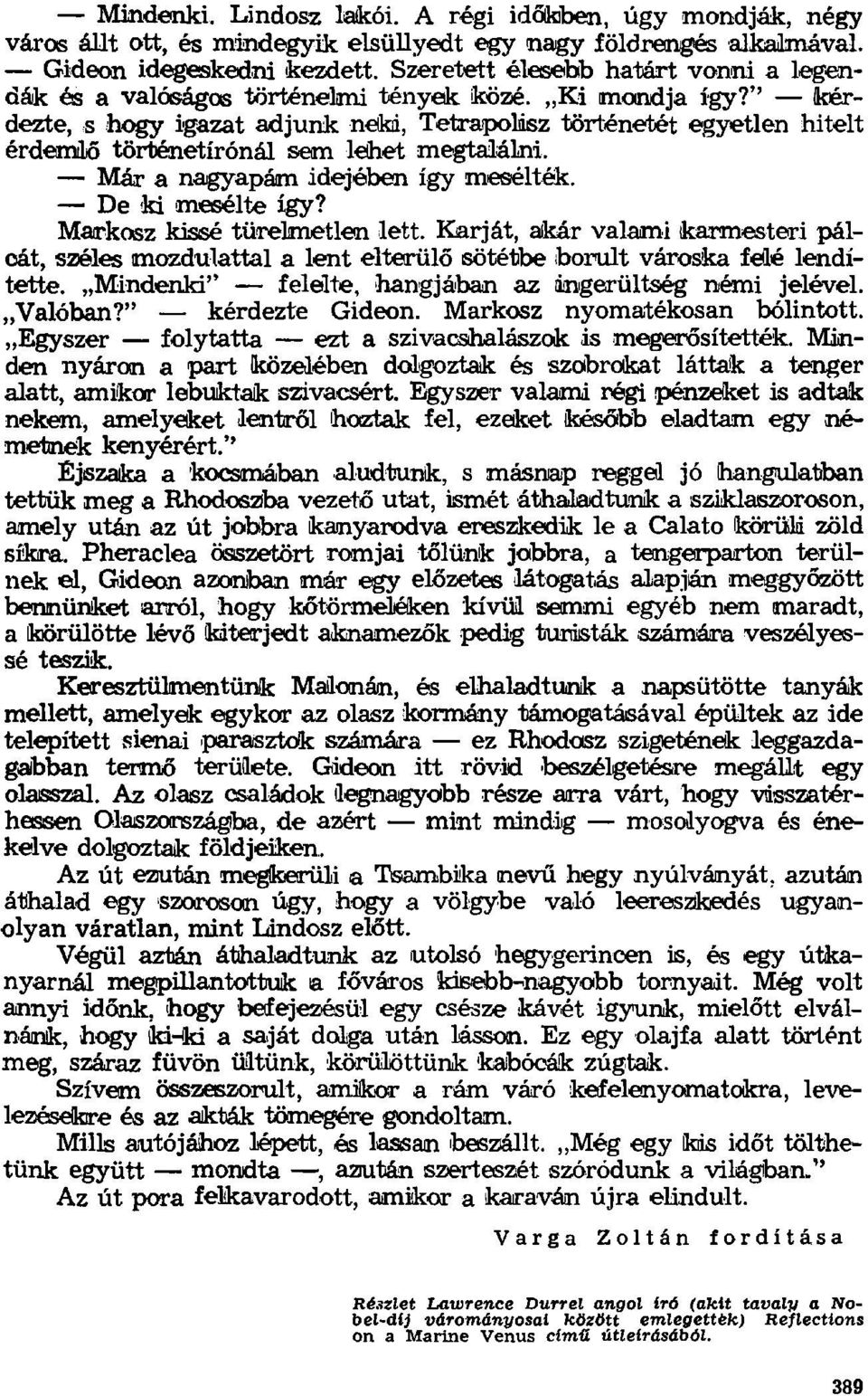 '' kérdezte, s hogy igazat adjunk neki, Tetrapolász történetét egyetlen hitelt érdemlő történetírónál sem lehet megtalálni, Már a nagyapám idejében így mesélték. De ki mesélte így?