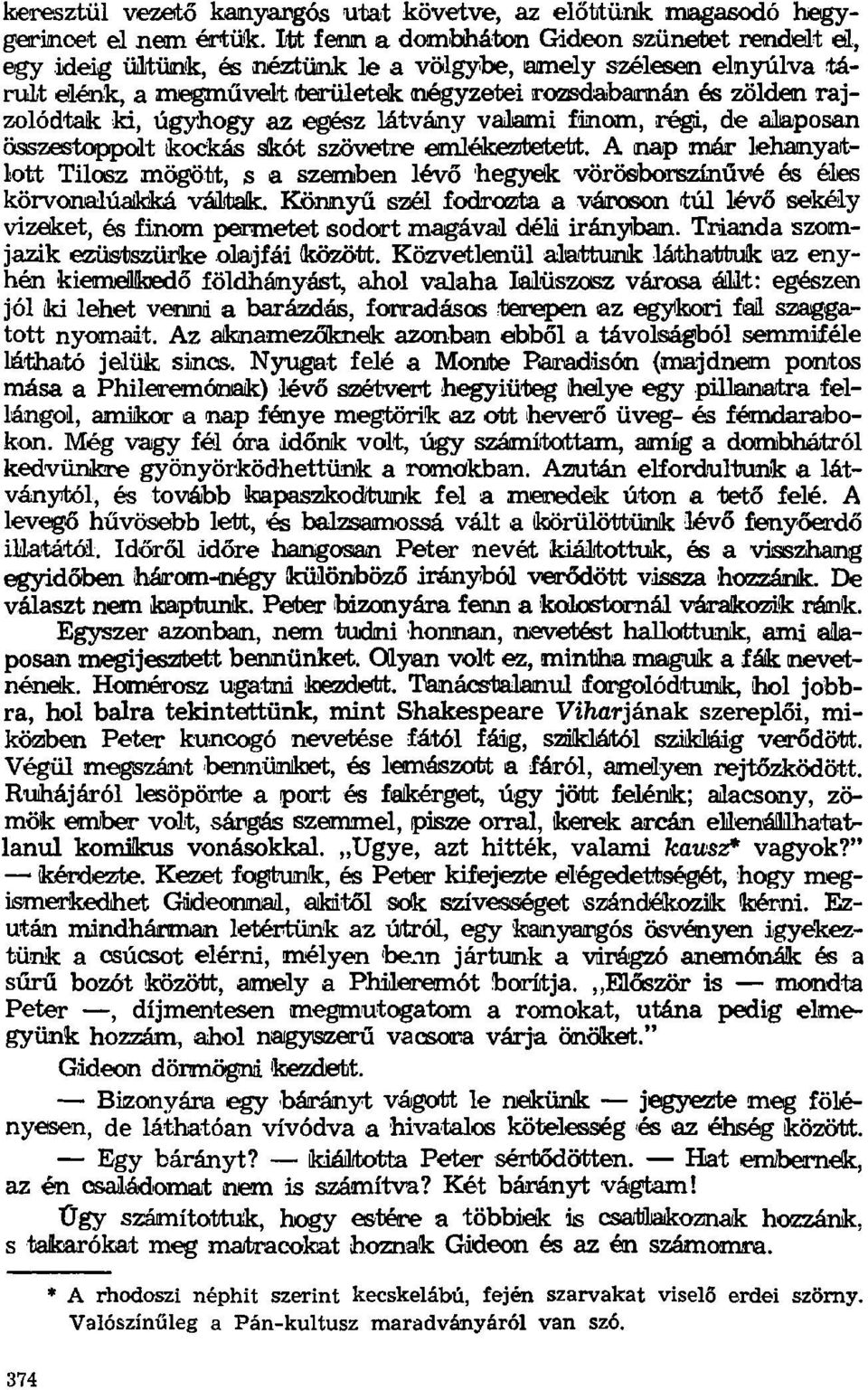 ki, úgyhogy az egész látvány valami finom, régi, de alaposan összestoppolt kockás skót szövetre emlékeztetett.