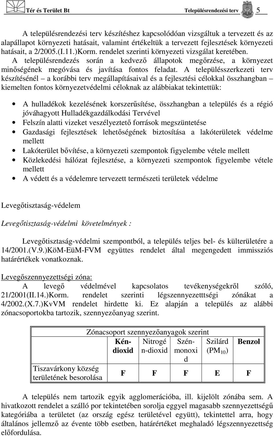 A településrendezés során a kedvező állapotok megőrzése, a környezet minőségének megóvása és javítása fontos feladat.