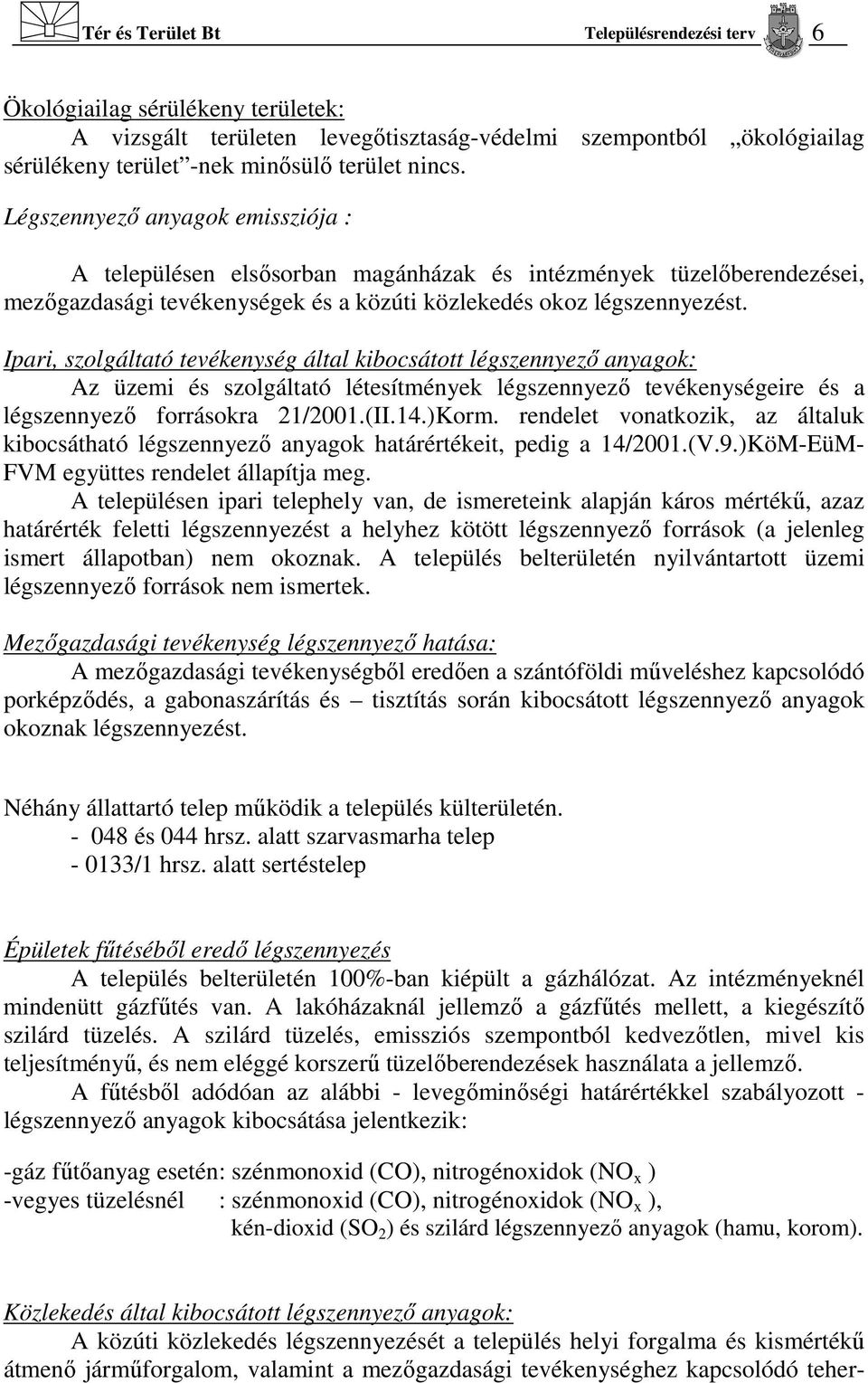 Ipari, szolgáltató tevékenység által kibocsátott légszennyező anyagok: Az üzemi és szolgáltató létesítmények légszennyező tevékenységeire és a légszennyező forrásokra 21/2001.(II.14.)Korm.