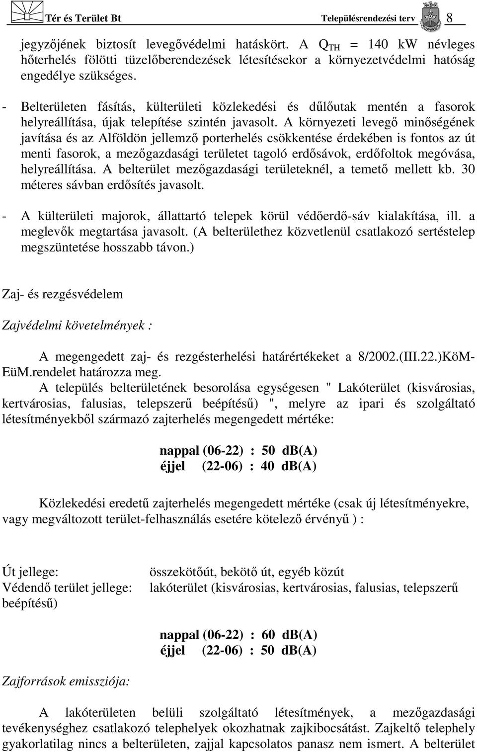 - Belterületen fásítás, külterületi közlekedési és dűlőutak mentén a fasorok helyreállítása, újak telepítése szintén javasolt.