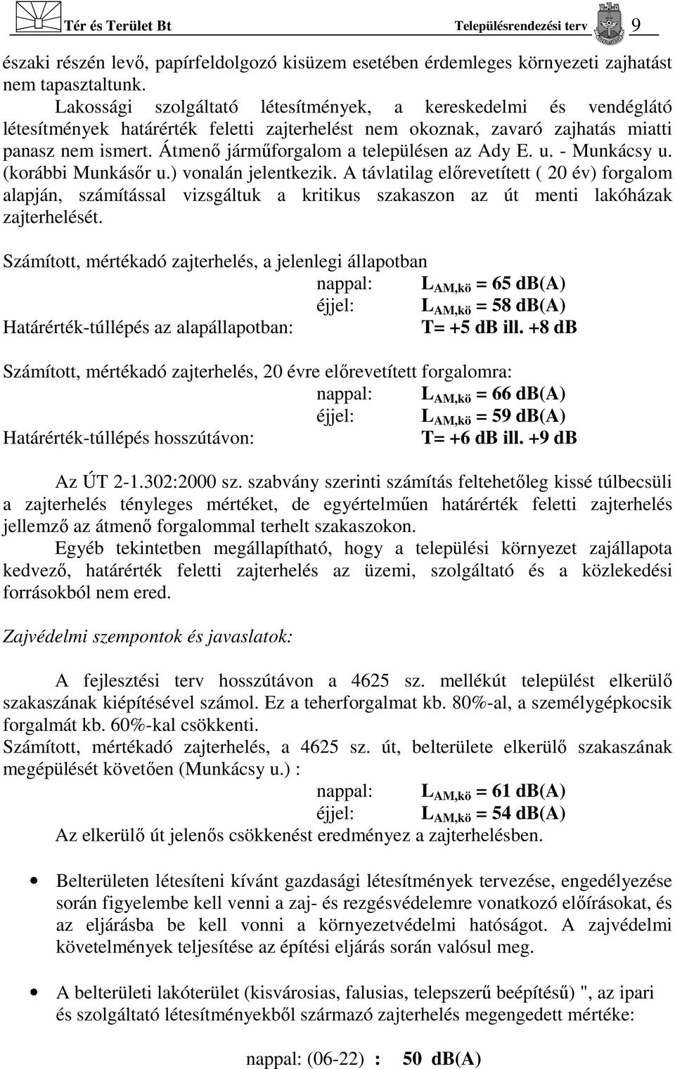 Átmenő járműforgalom a településen az Ady E. u. - Munkácsy u. (korábbi Munkásőr u.) vonalán jelentkezik.