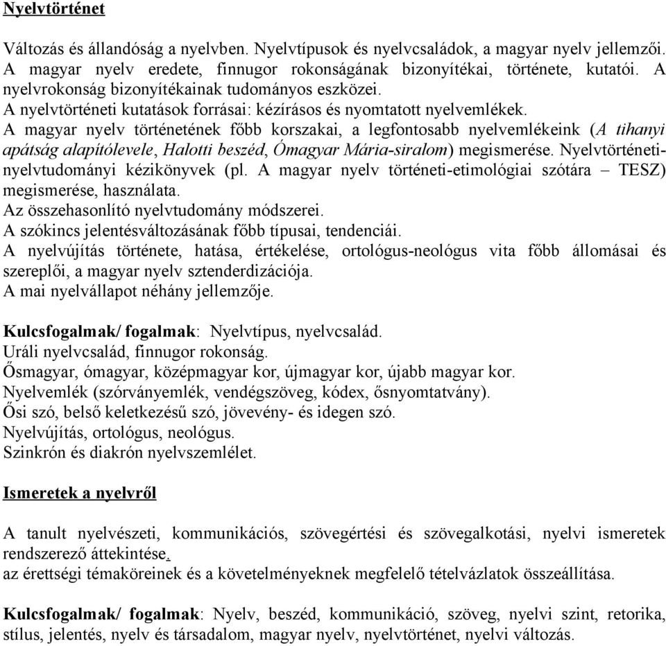 A magyar nyelv történetének főbb korszakai, a legfontosabb nyelvemlékeink (A tihanyi apátság alapítólevele, Halotti beszéd, Ómagyar Mária-siralom) megismerése.