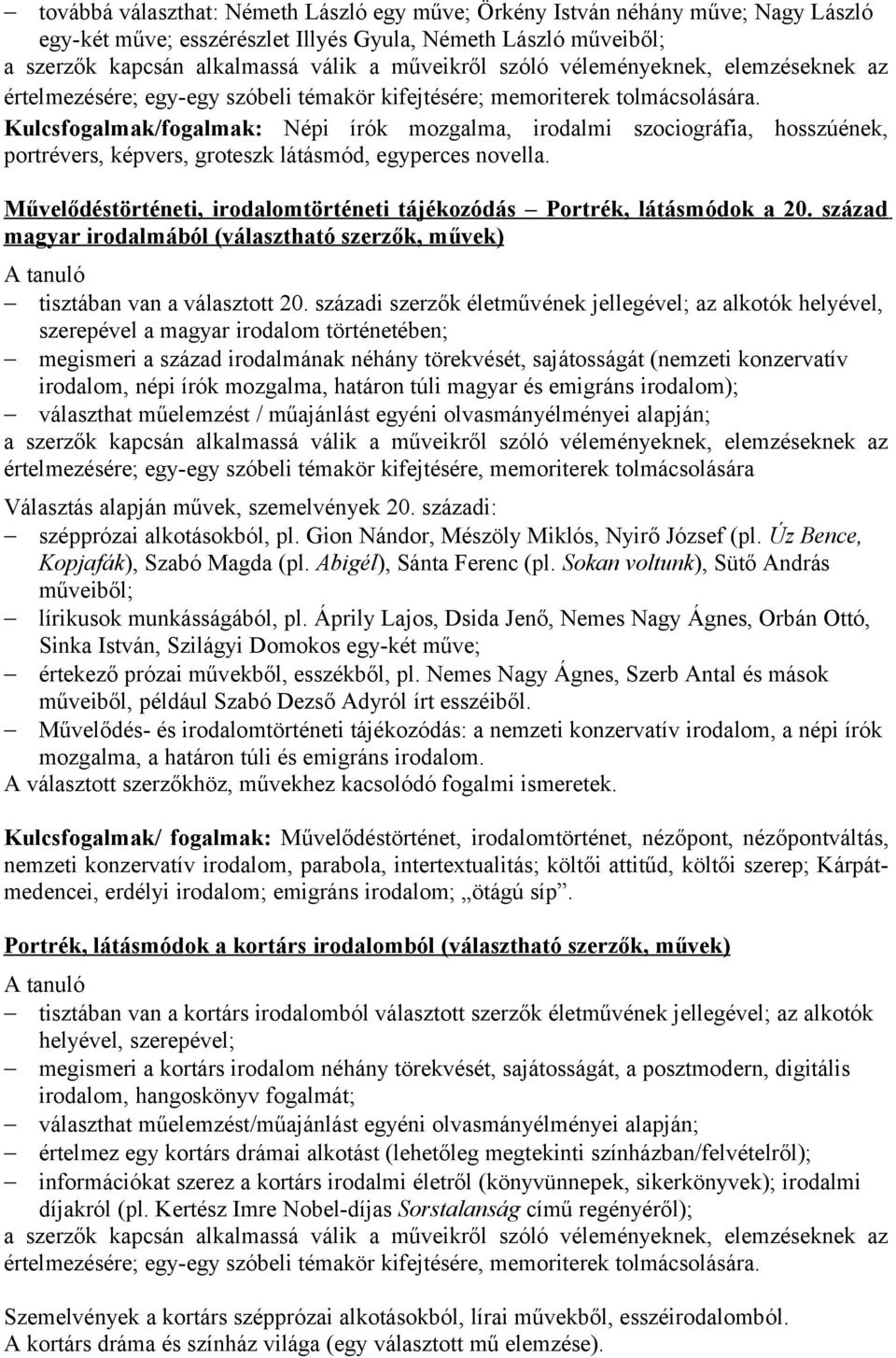 Kulcsfogalmak/fogalmak: Népi írók mozgalma, irodalmi szociográfia, hosszúének, portrévers, képvers, groteszk látásmód, egyperces novella.