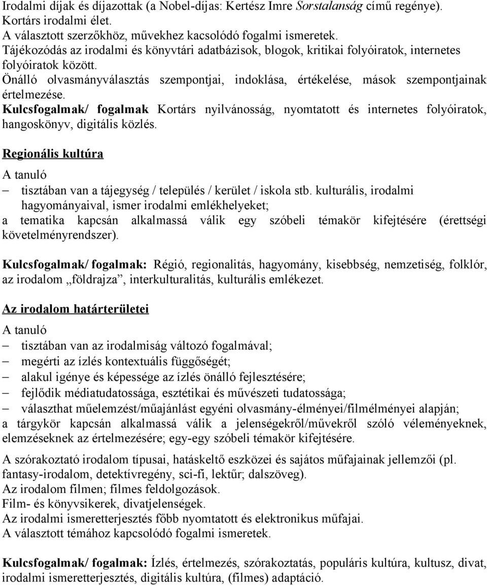 Önálló olvasmányválasztás szempontjai, indoklása, értékelése, mások szempontjainak értelmezése.