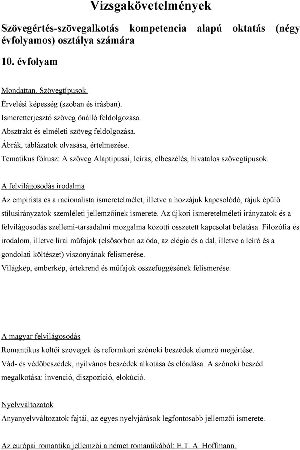 Tematikus fókusz: A szöveg Alaptípusai, leírás, elbeszélés, hivatalos szövegtípusok.