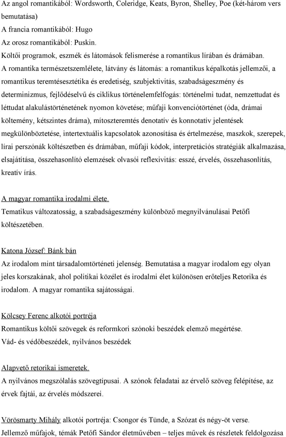 A romantika természetszemlélete, látvány és látomás: a romantikus képalkotás jellemzői, a romantikus teremtésesztétika és eredetiség, szubjektivitás, szabadságeszmény és determinizmus, fejlődéselvű