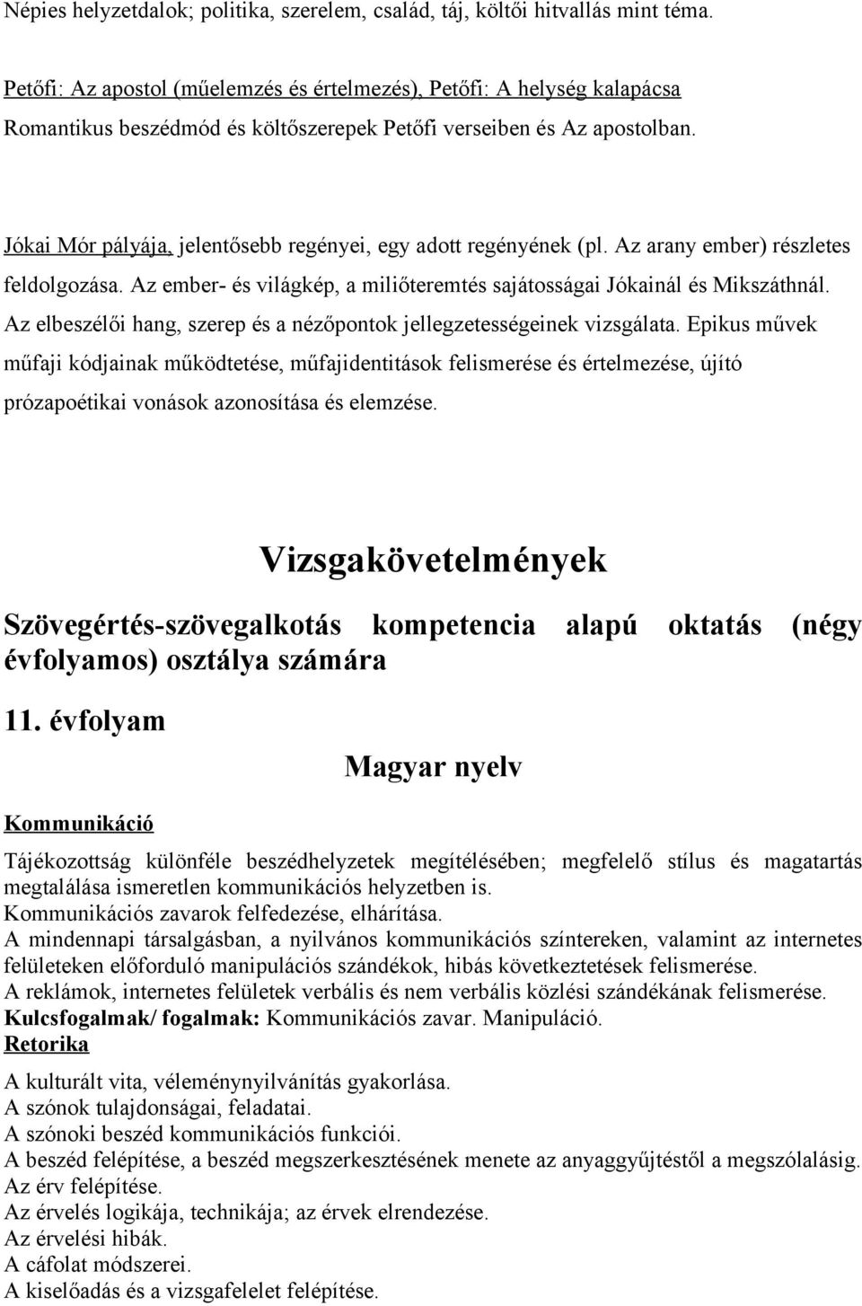 Jókai Mór pályája, jelentősebb regényei, egy adott regényének (pl. Az arany ember) részletes feldolgozása. Az ember- és világkép, a miliőteremtés sajátosságai Jókainál és Mikszáthnál.