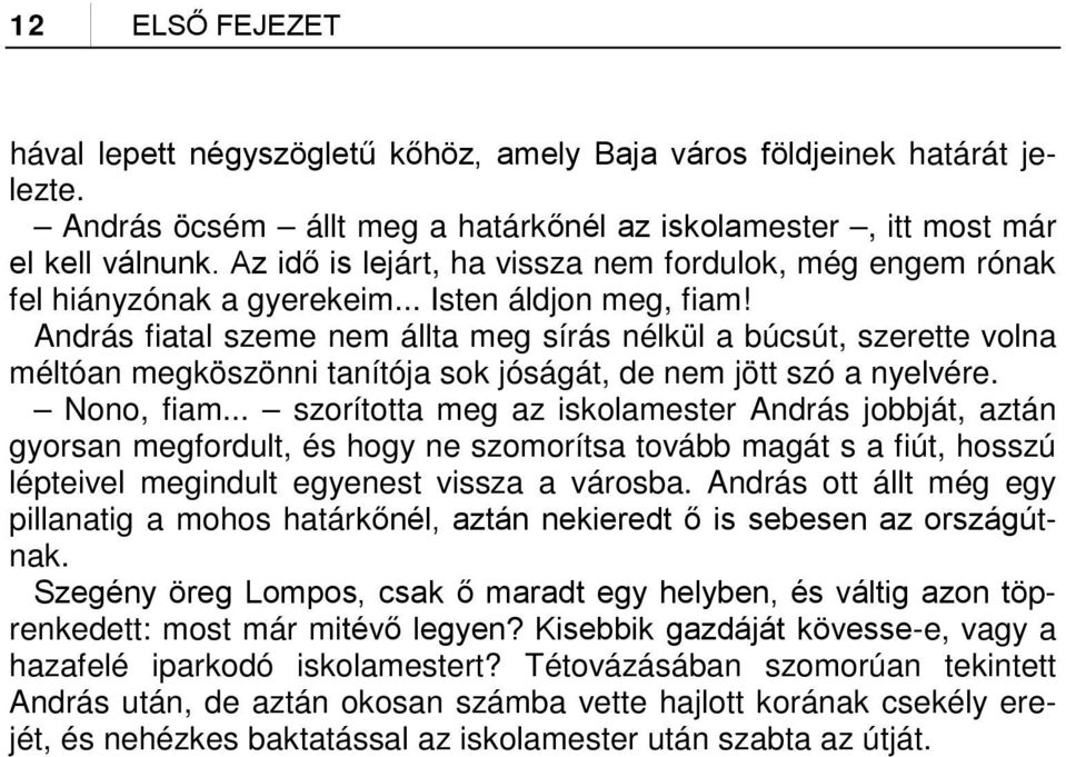 András fiatal szeme nem állta meg sírás nélkül a búcsút, szerette volna méltóan megköszönni tanítója sok jóságát, de nem jött szó a nyelvére. Nono, fiam.