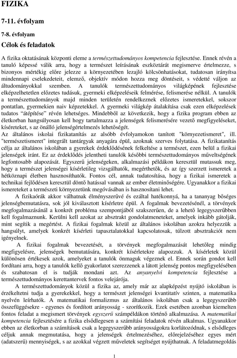 mindennapi cselekedeteit, elemző, objektív módon hozza meg döntéseit, s védetté váljon az áltudományokkal szemben.