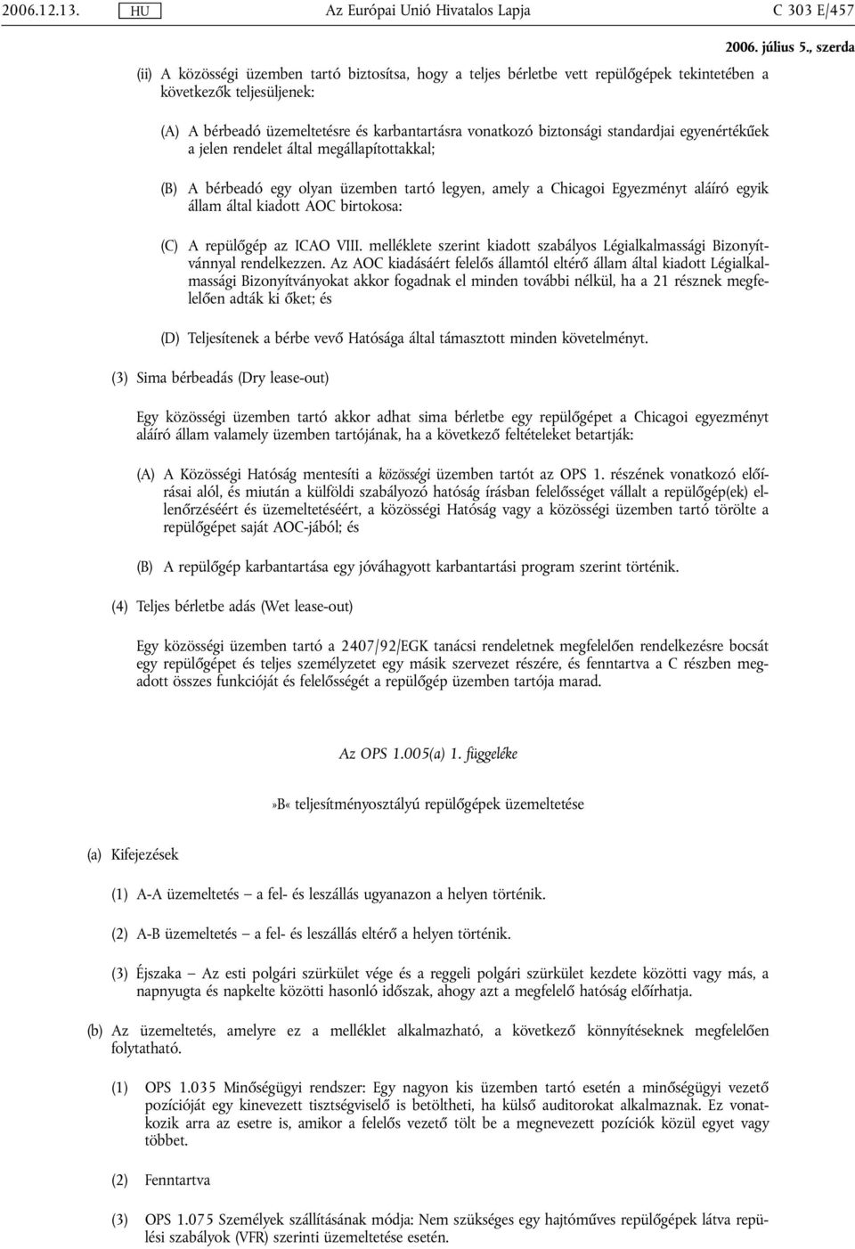 birtokosa: (C) A repülőgép az ICAO VIII. melléklete szerint kiadott szabályos Légialkalmassági Bizonyítvánnyal rendelkezzen.