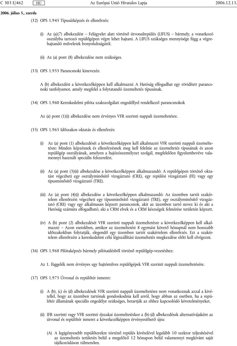 A LIFUS szükséges mennyisége függ a végrehajtandó műveletek bonyolultságától. (ii) Az (a) pont (8) albekezdése nem szükséges. (33) OPS 1.