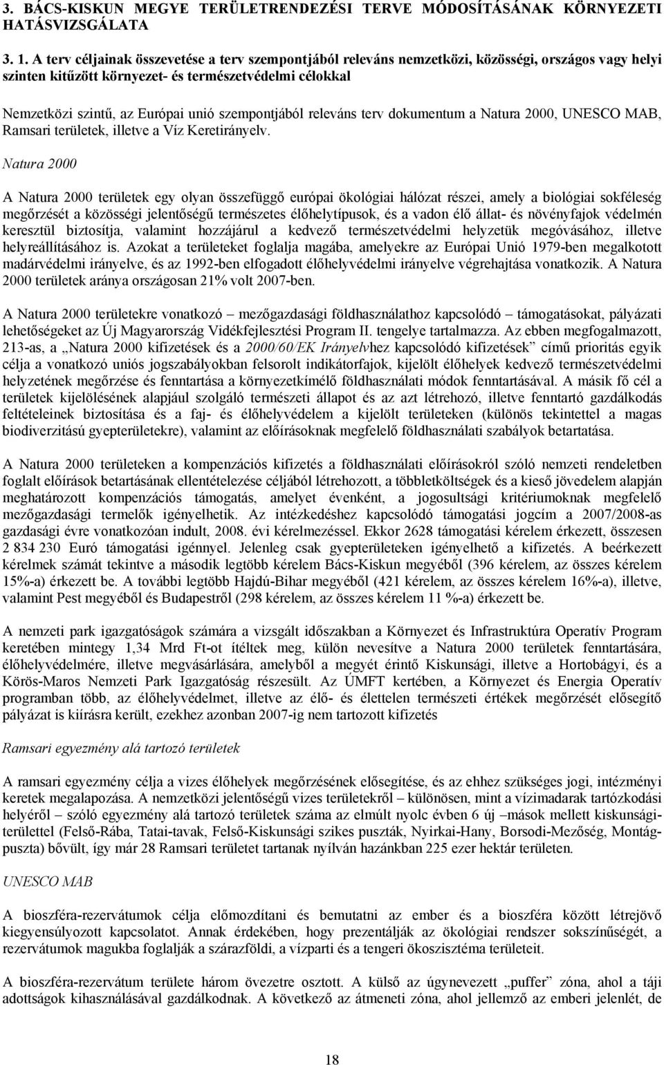 szempontjából releváns terv dokumentum a Natura 2000, UNESCO MAB, Ramsari területek, illetve a Víz Keretirányelv.