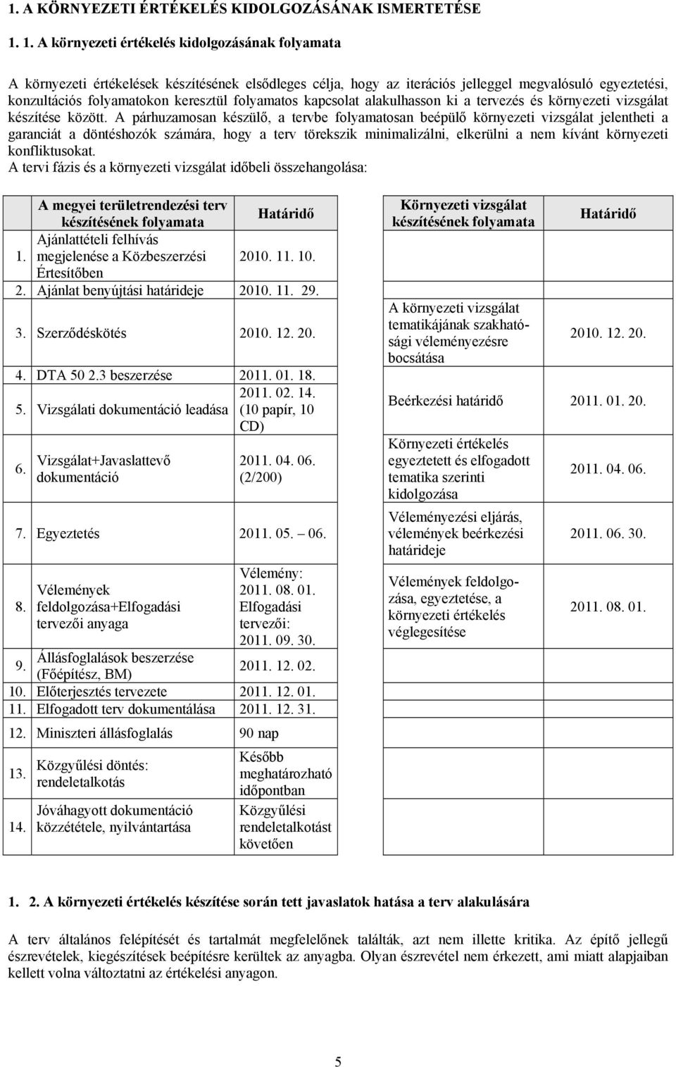 folyamatos kapcsolat alakulhasson ki a tervezés és környezeti vizsgálat készítése között.