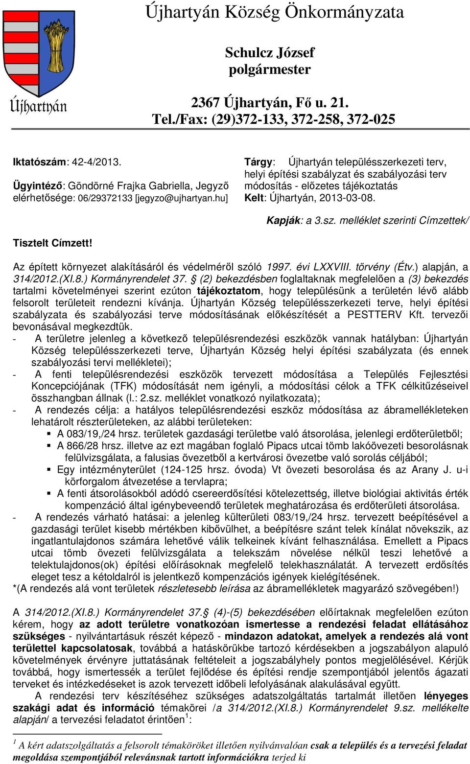 hu] Tárgy: Újhartyán településszerkezeti terv, helyi építési szabályzat és szabályozási terv módosítás - előzetes tájékoztatás Kelt: Újhartyán, 2013-03-08. Kapják: a 3.sz. melléklet szerinti Címzettek/ Tisztelt Címzett!