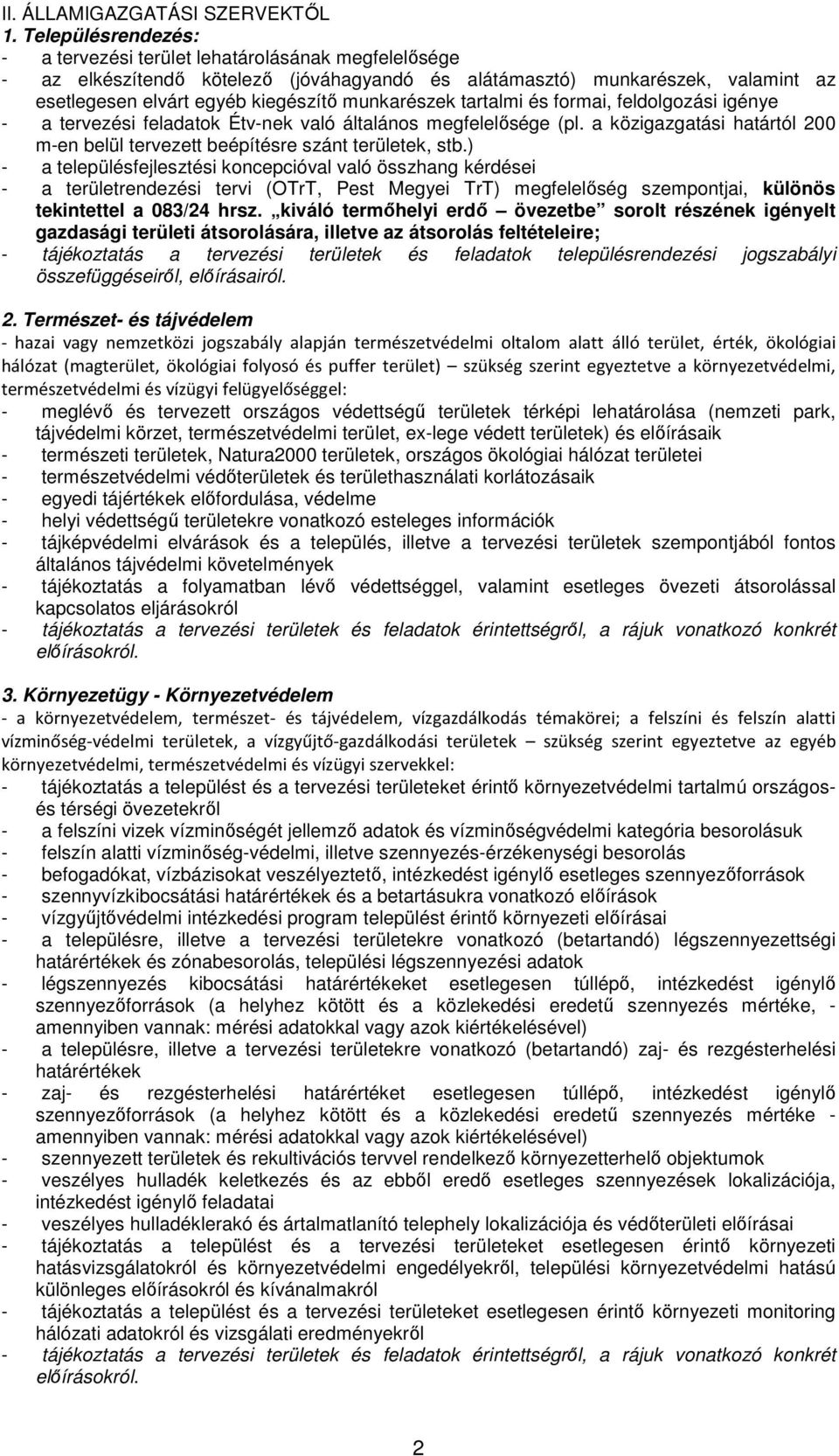 munkarészek tartalmi és formai, feldolgozási igénye - a tervezési feladatok Étv-nek való általános megfelelősége (pl. a közigazgatási határtól 200 m-en belül tervezett beépítésre szánt területek, stb.