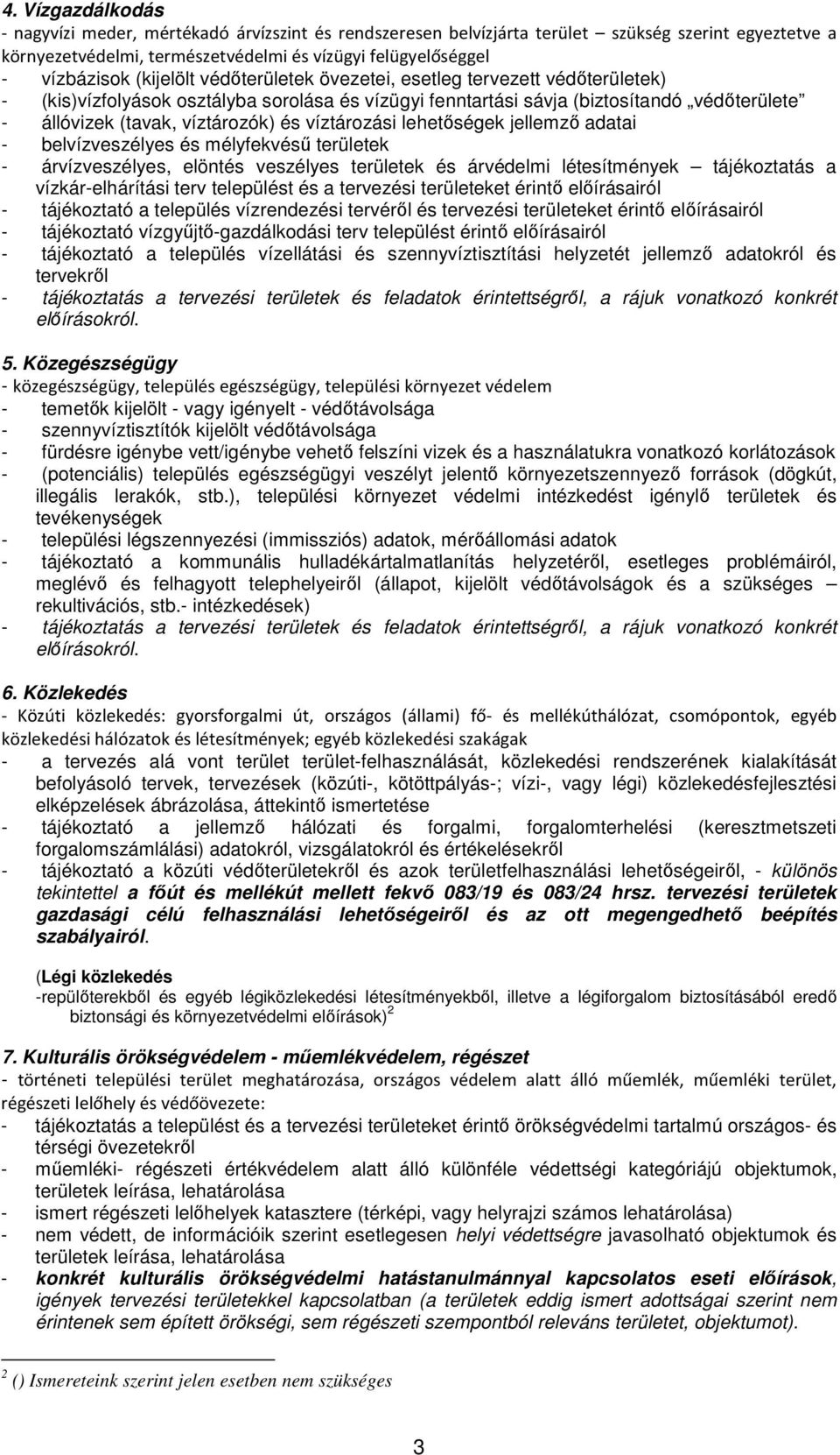 víztározási lehetőségek jellemző adatai - belvízveszélyes és mélyfekvésű területek - árvízveszélyes, elöntés veszélyes területek és árvédelmi létesítmények tájékoztatás a vízkár-elhárítási terv