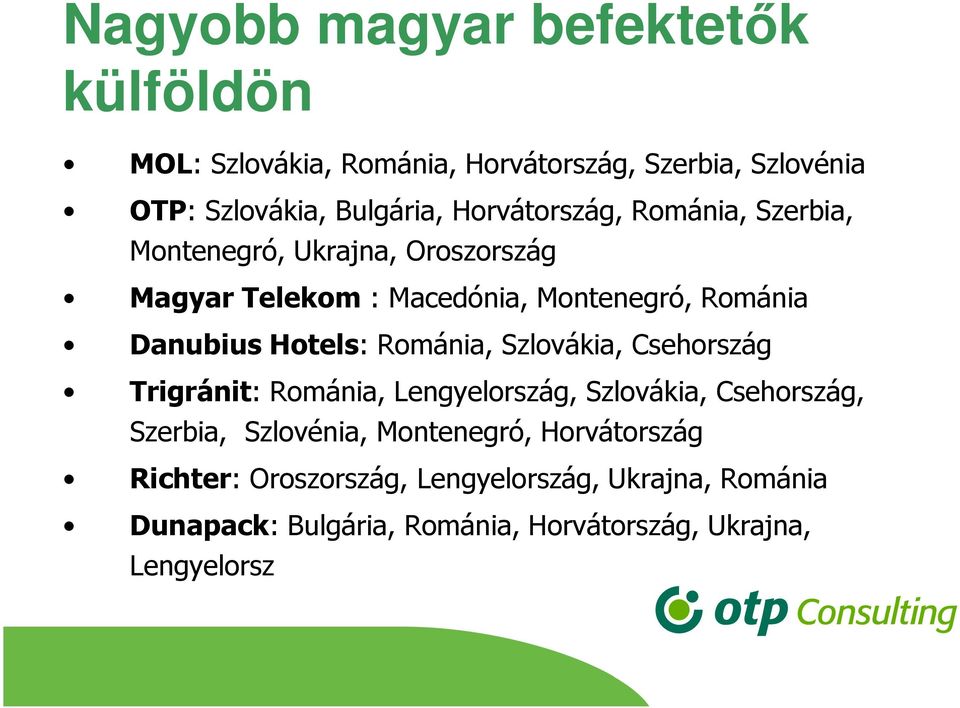 Hotels: Románia, Szlovákia, Csehország Trigránit: Románia, Lengyelország, Szlovákia, Csehország, Szerbia, Szlovénia,