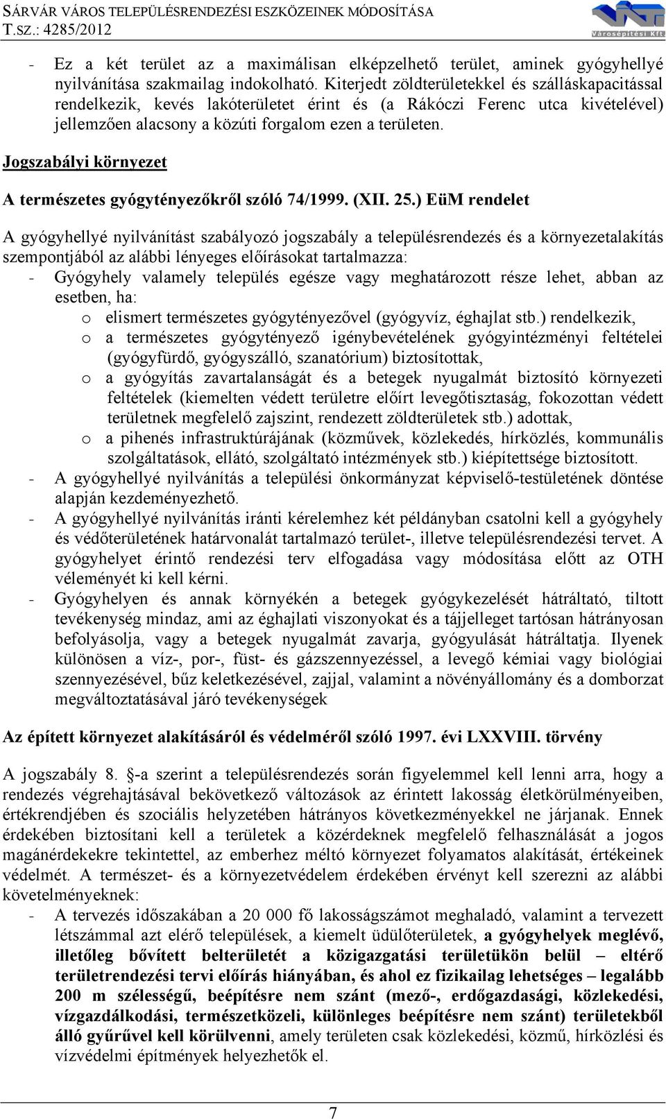 Jogszabályi környezet A természetes gyógytényezőkről szóló 74/1999. (XII. 25.