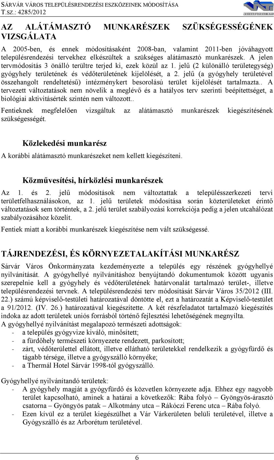 jelű (a gyógyhely területével összehangolt rendeltetésű) intézménykert besorolású terület kijelölését tartalmazta.