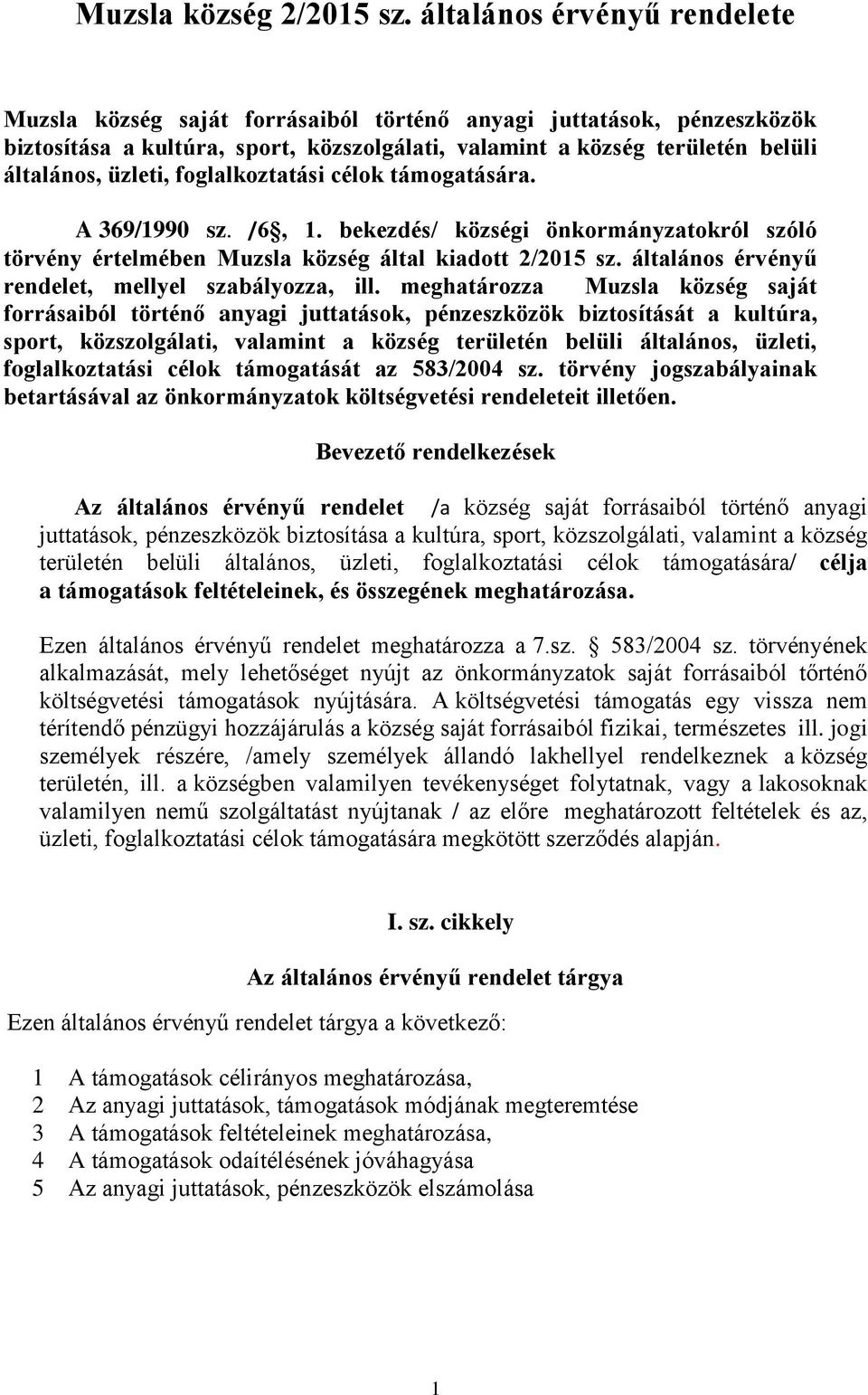 foglalkoztatási célok támogatására. A 369/1990 sz. /6, 1. bekezdés/ községi önkormányzatokról szóló törvény értelmében Muzsla község által kiadott 2/2015 sz.