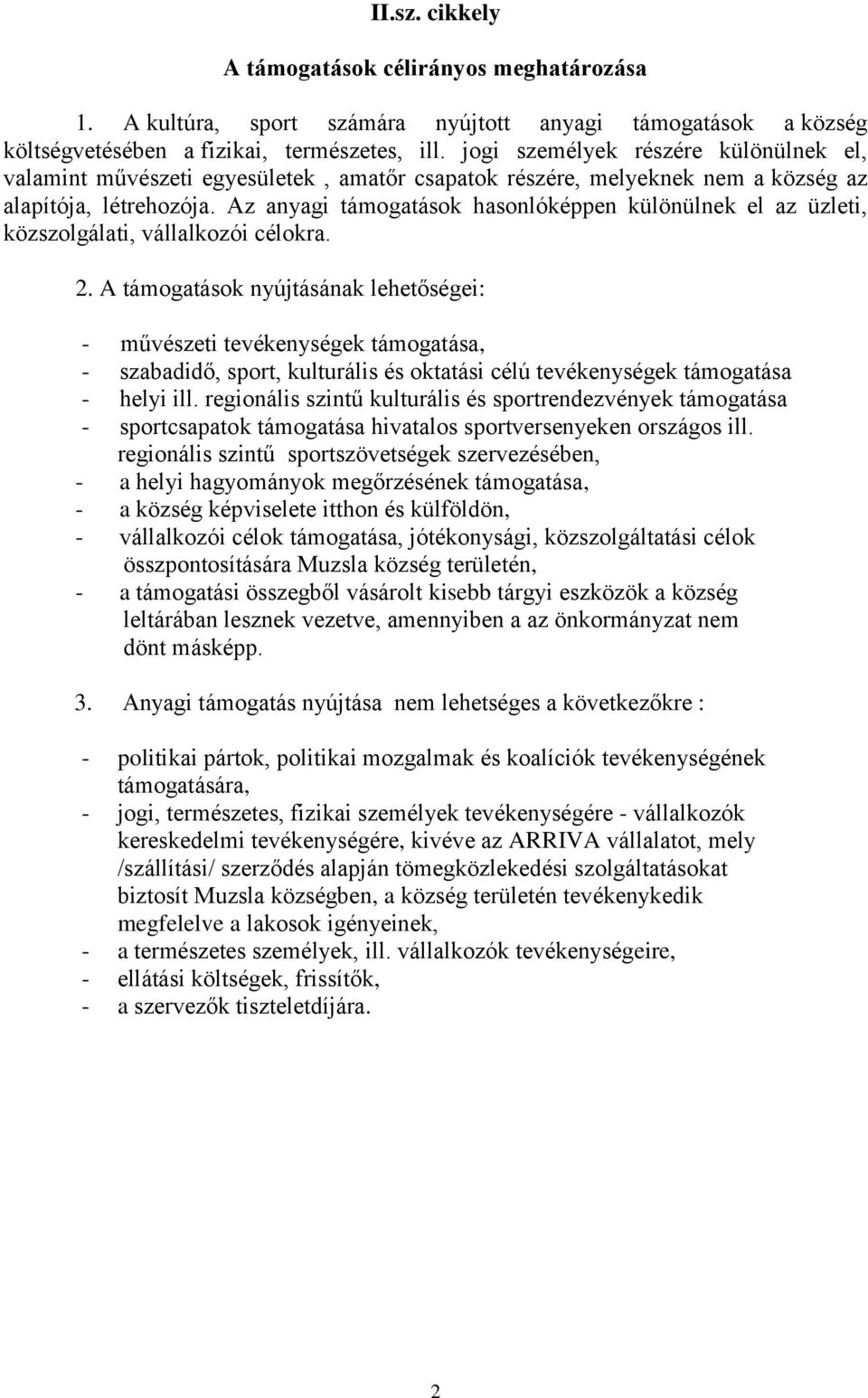 Az anyagi támogatások hasonlóképpen különülnek el az üzleti, közszolgálati, vállalkozói célokra. 2.