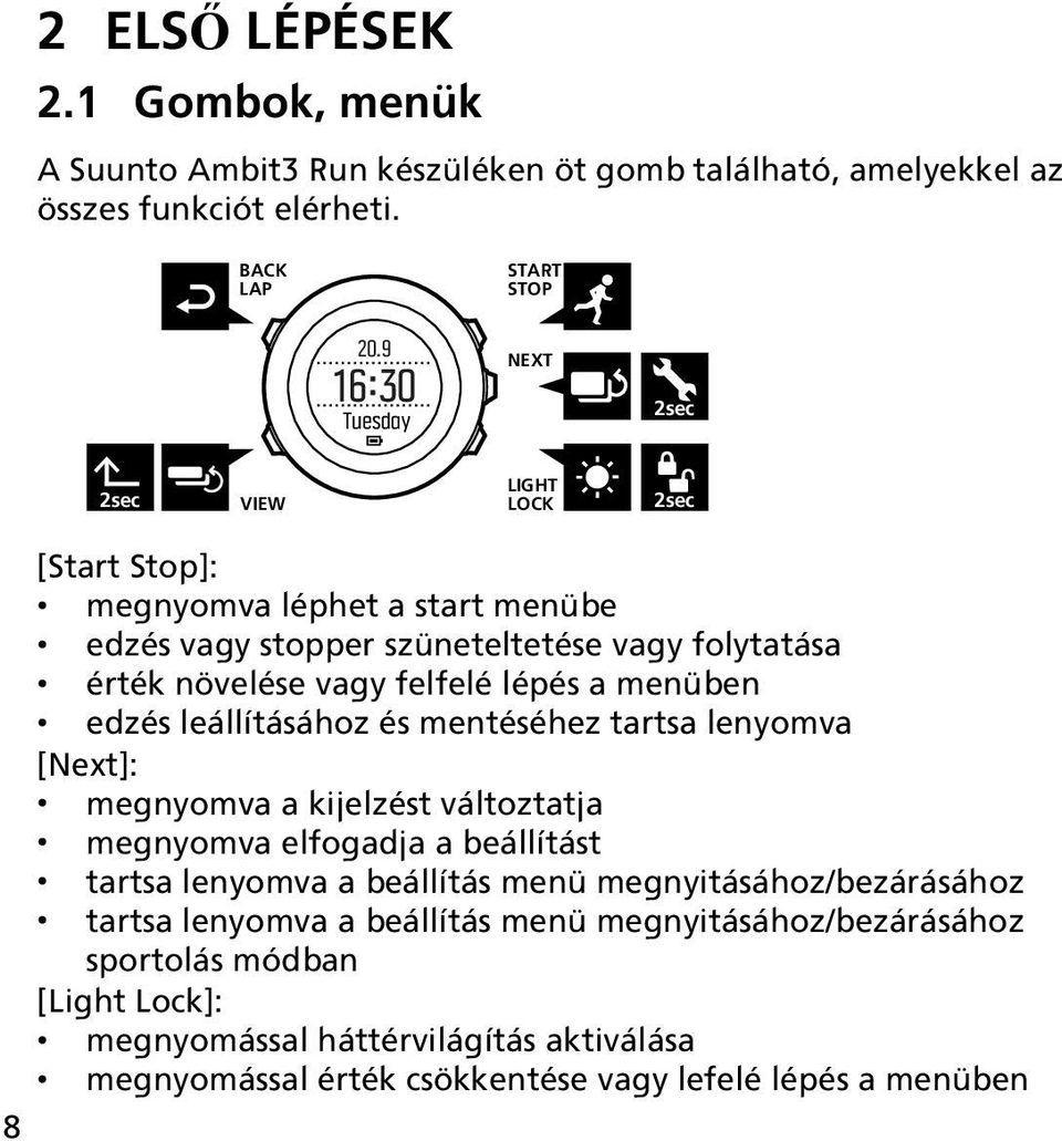 lépés a menüben edzés leállításához és mentéséhez tartsa lenyomva [Next]: megnyomva a kijelzést változtatja megnyomva elfogadja a beállítást tartsa lenyomva a beállítás menü