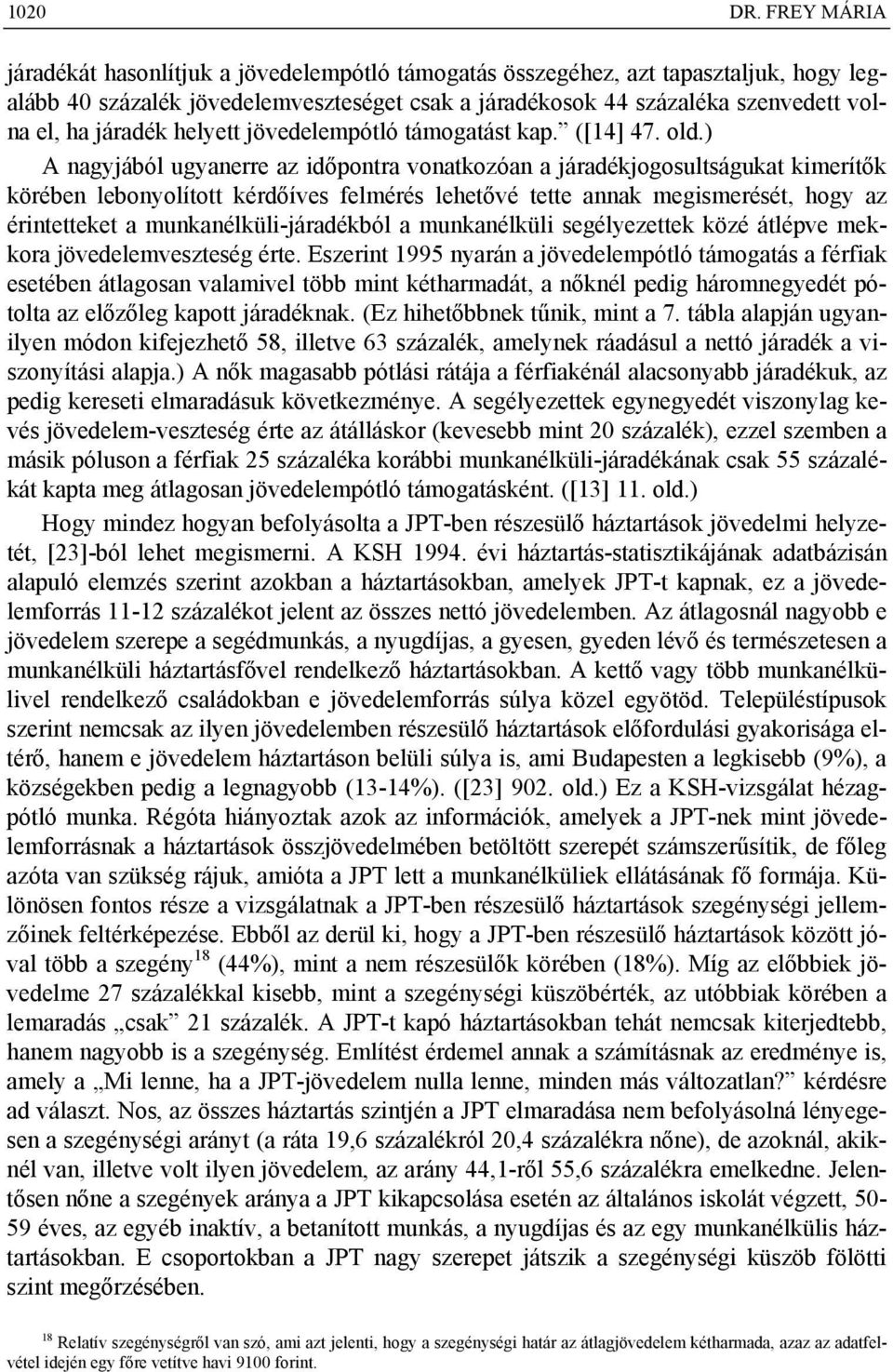 járadék helyett jövedelempótló támogatást kap. ([14] 47. old.