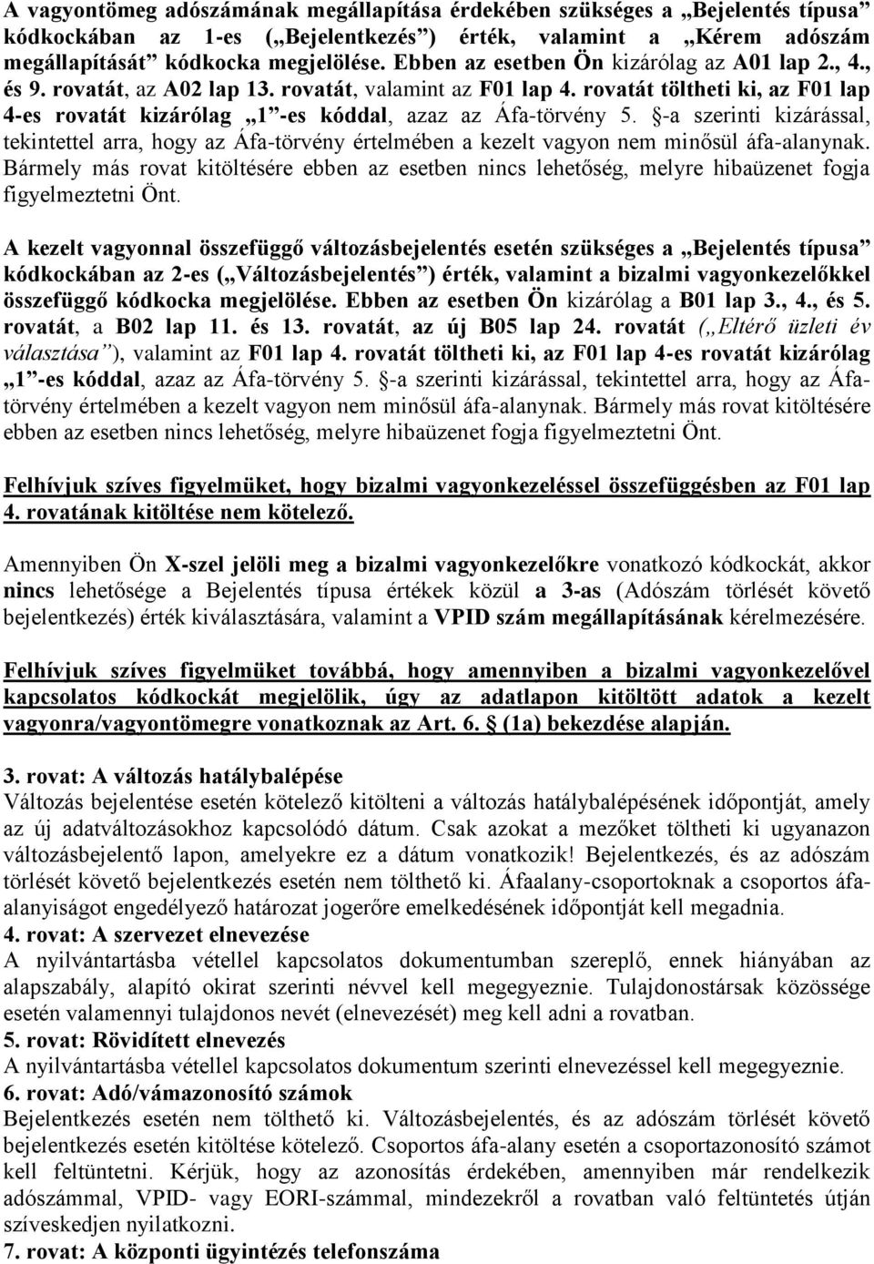 rovatát töltheti ki, az F01 lap 4-es rovatát kizárólag 1 -es kóddal, azaz az Áfa-törvény 5.