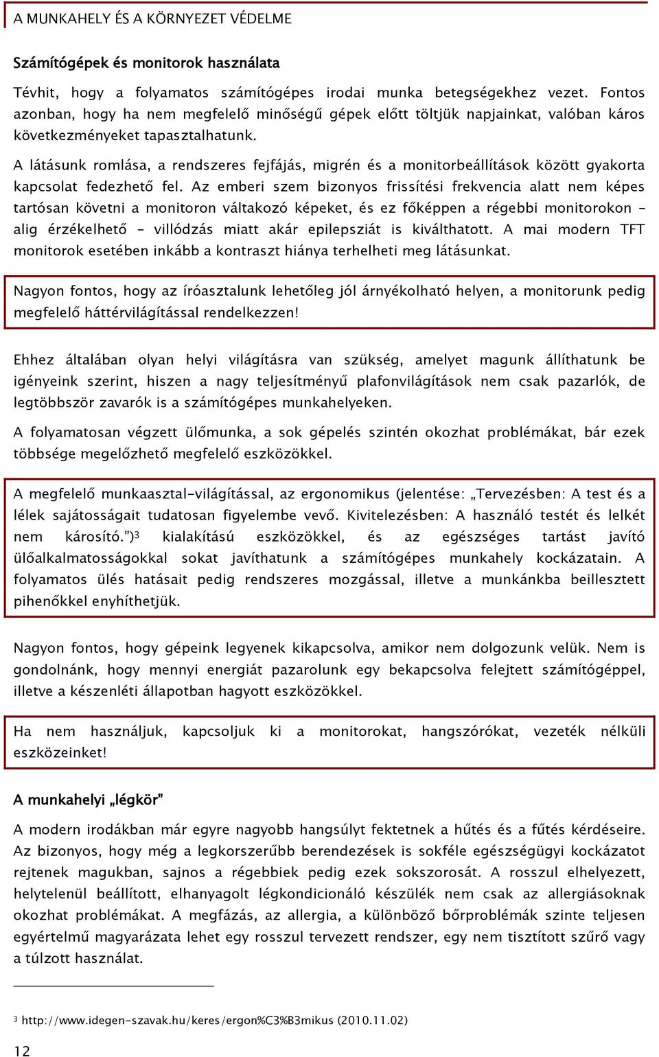 A látásunk romlása, a rendszeres fejfájás, migrén és a monitorbeállítások között gyakorta kapcsolat fedezhető fel.