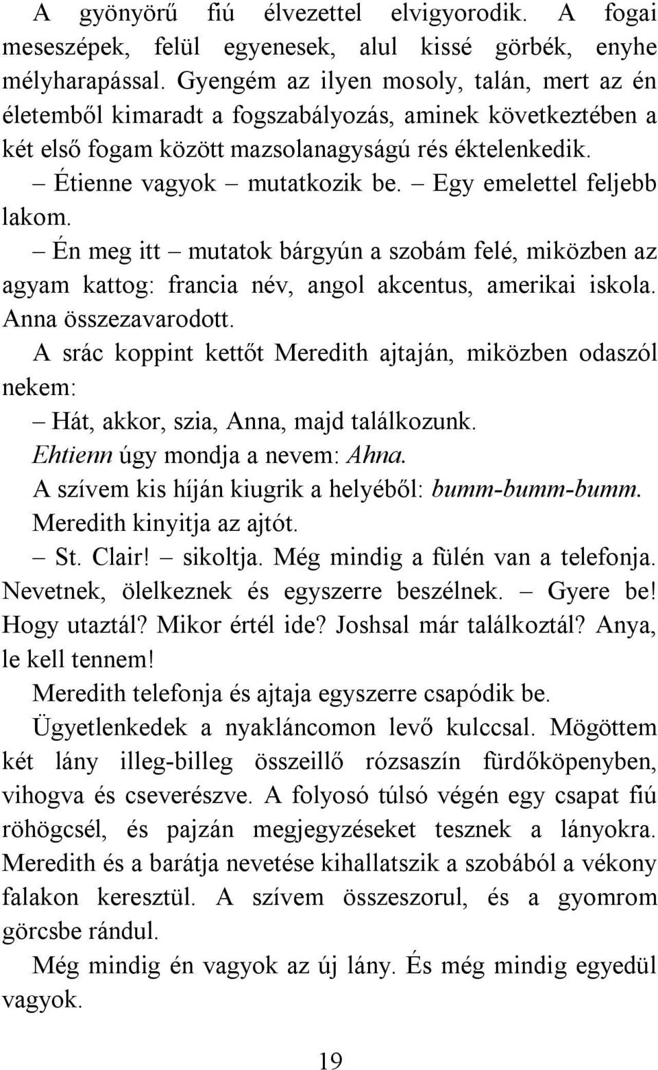 Egy emelettel feljebb lakom. Én meg itt mutatok bárgyún a szobám felé, miközben az agyam kattog: francia név, angol akcentus, amerikai iskola. Anna összezavarodott.