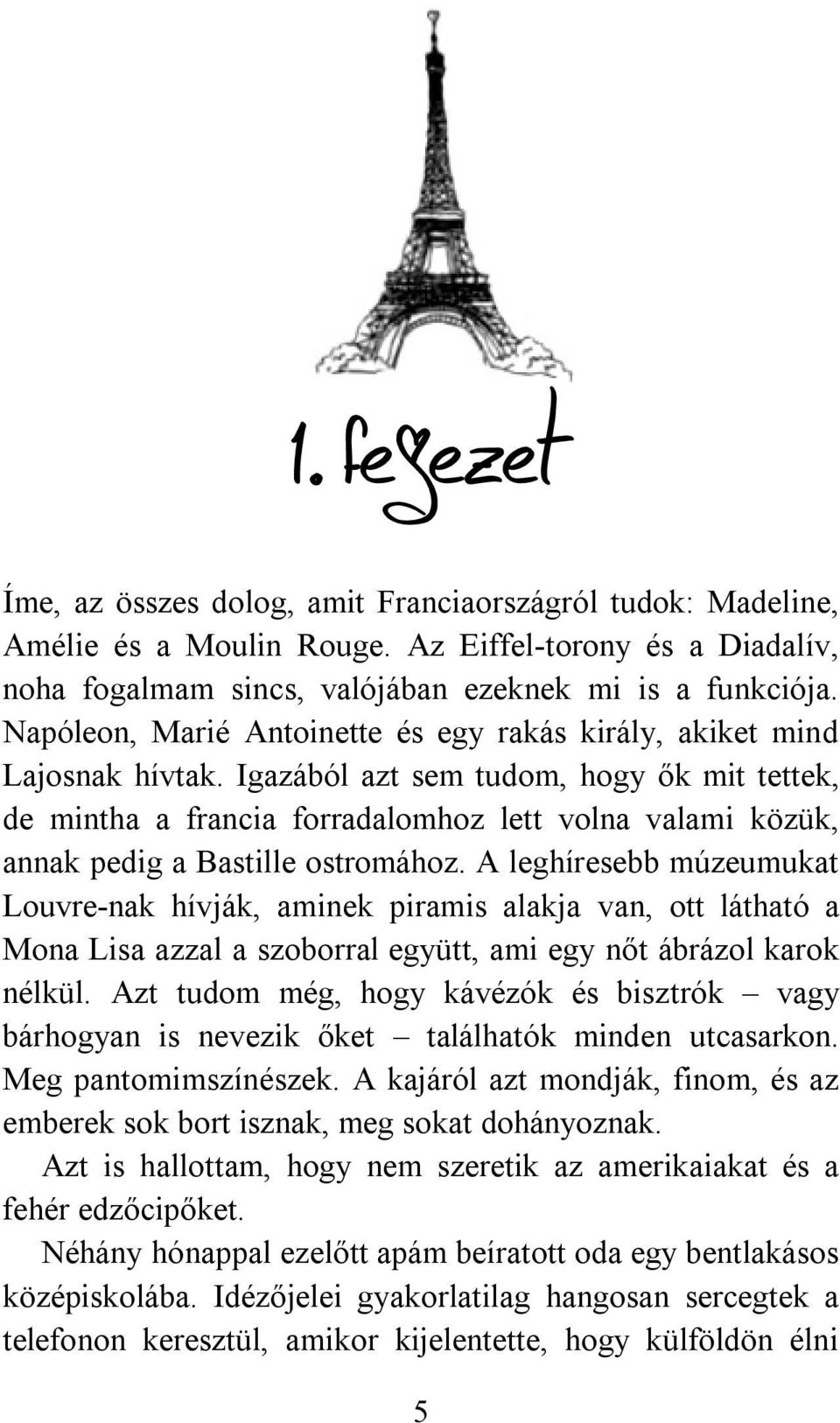 Igazából azt sem tudom, hogy ők mit tettek, de mintha a francia forradalomhoz lett volna valami közük, annak pedig a Bastille ostromához.