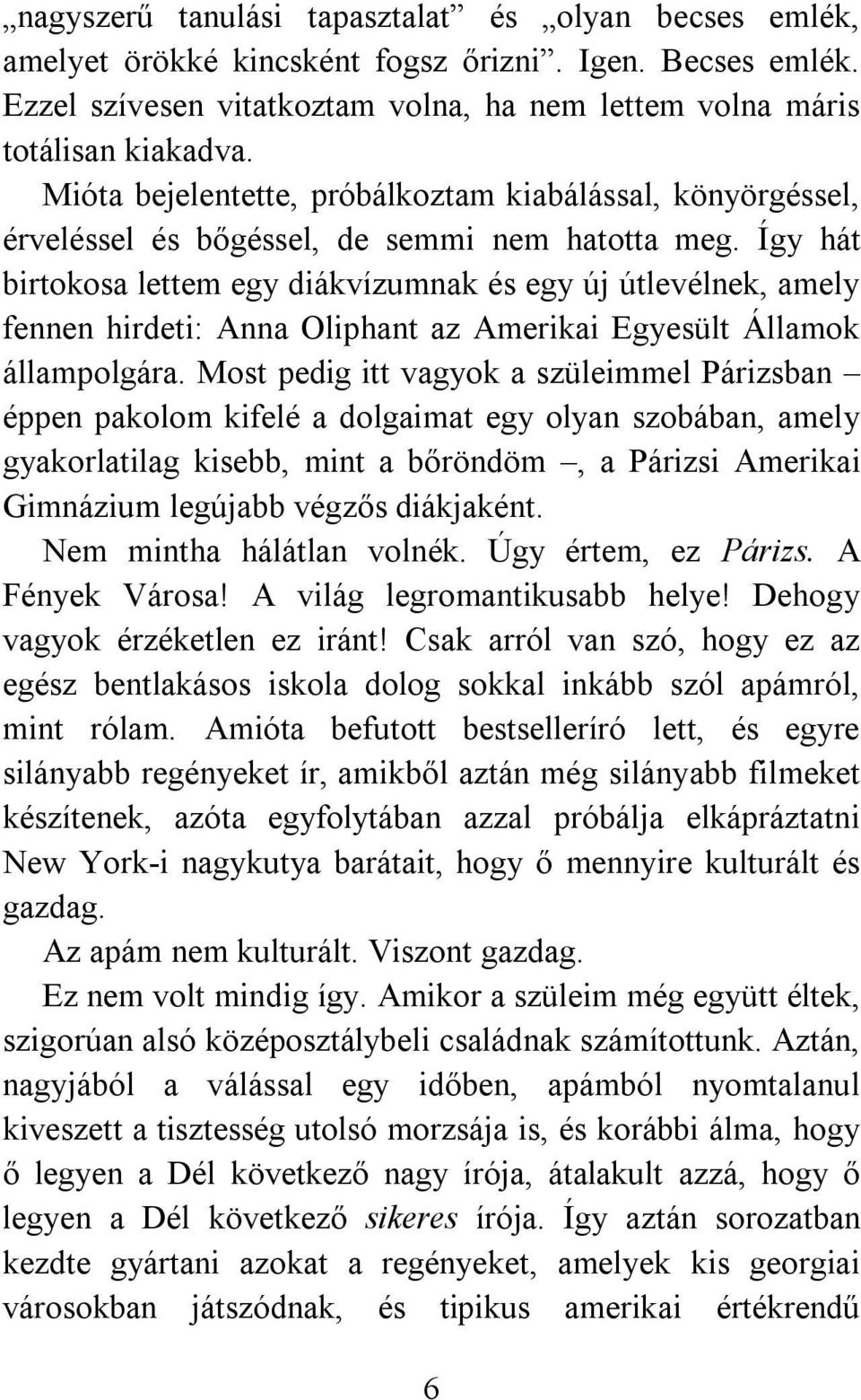 Így hát birtokosa lettem egy diákvízumnak és egy új útlevélnek, amely fennen hirdeti: Anna Oliphant az Amerikai Egyesült Államok állampolgára.