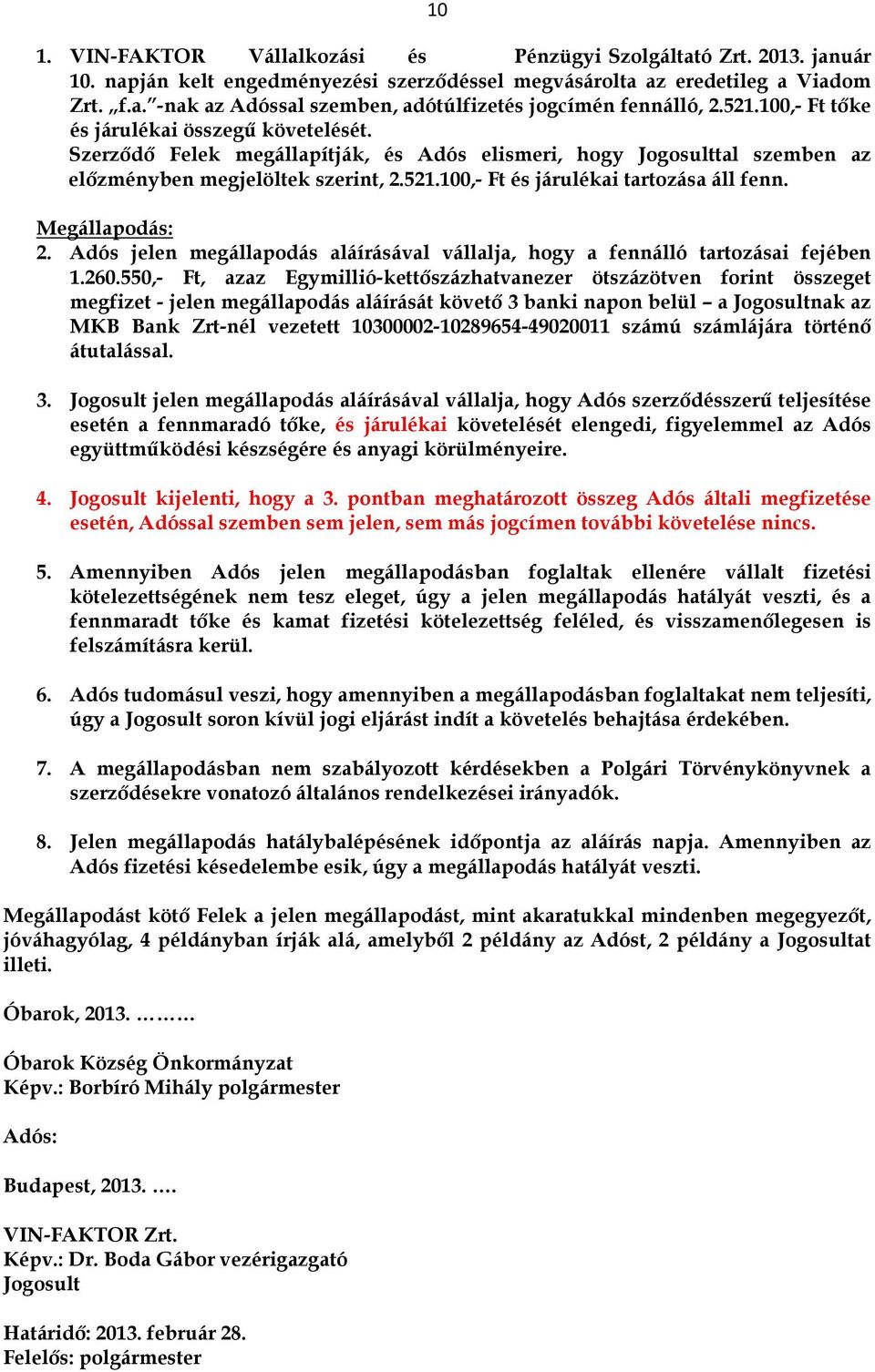 Megállapodás: 2. Adós jelen megállapodás aláírásával vállalja, hogy a fennálló tartozásai fejében 1.260.