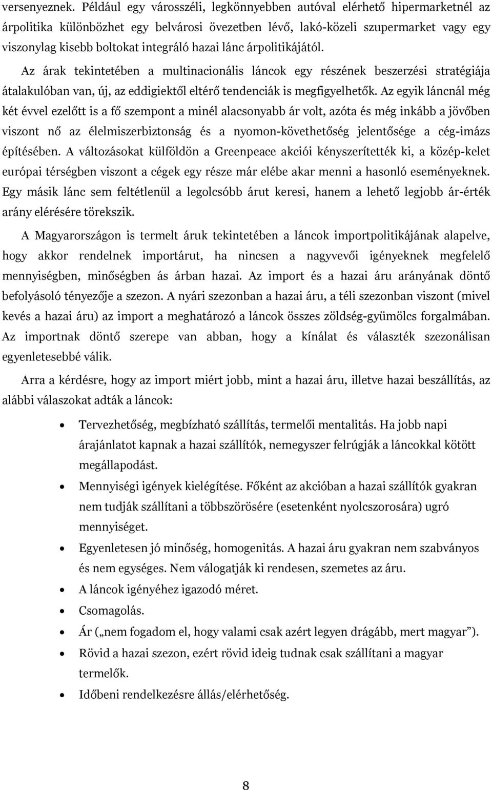 hazai lánc árpolitikájától. Az árak tekintetében a multinacionális láncok egy részének beszerzési stratégiája átalakulóban van, új, az eddigiektől eltérő tendenciák is megfigyelhetők.