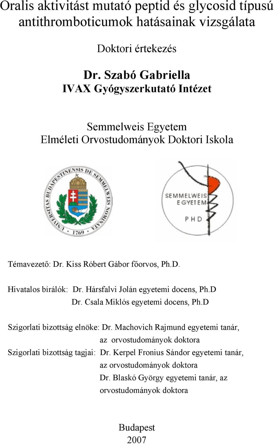 Hársfalvi Jolán egyetemi docens, Ph.D Dr. Csala Miklós egyetemi docens, Ph.D Szigorlati bizottság elnöke: Dr.