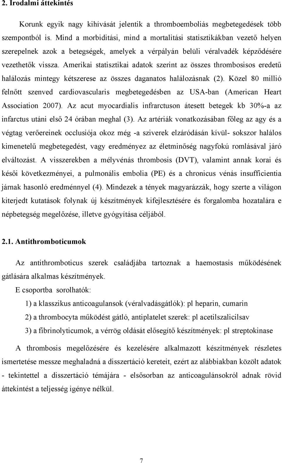 Amerikai statisztikai adatok szerint az összes thrombosisos eredetű halálozás mintegy kétszerese az összes daganatos halálozásnak (2).