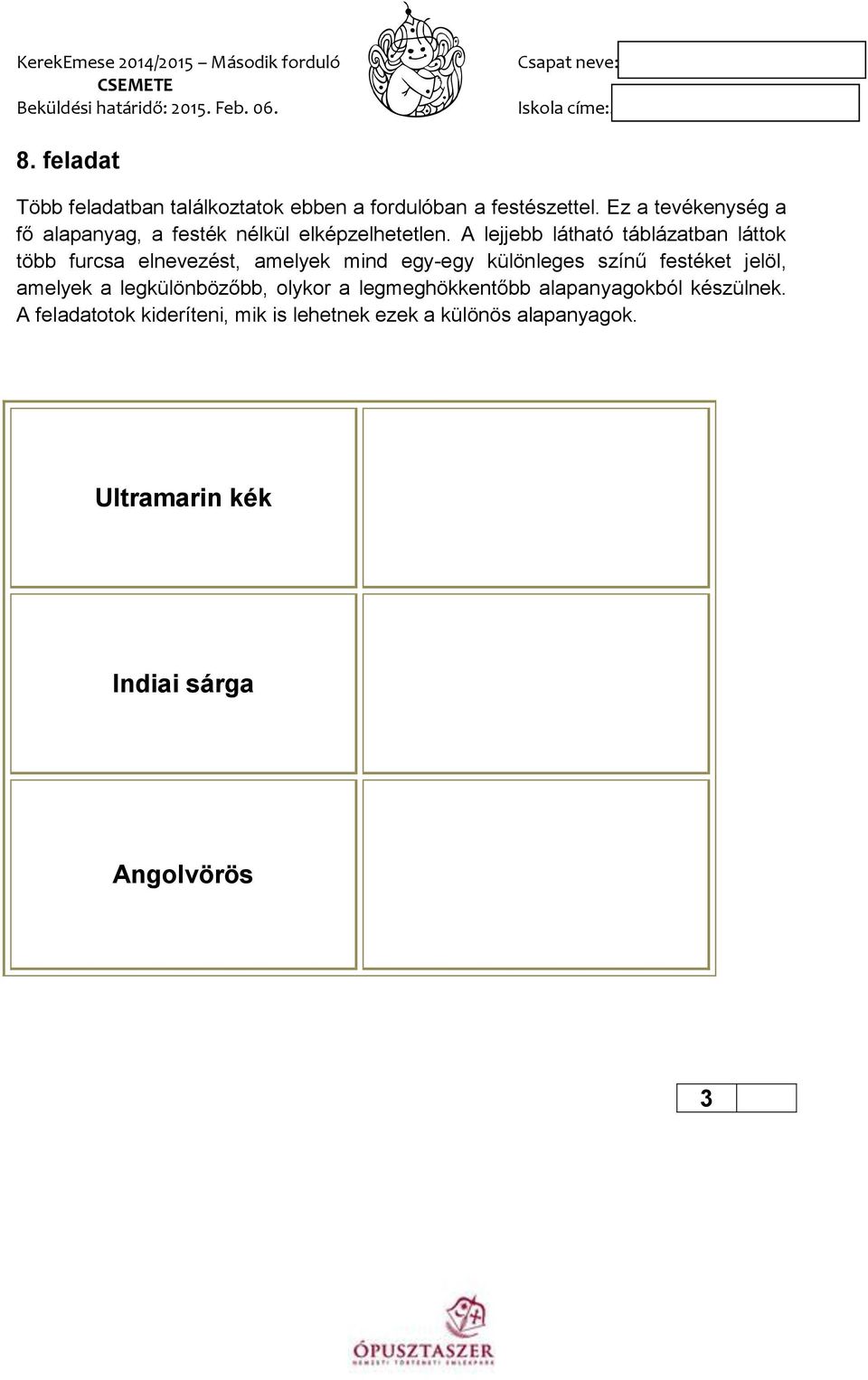 A lejjebb látható táblázatban láttok több furcsa elnevezést, amelyek mind egy-egy különleges színű festéket