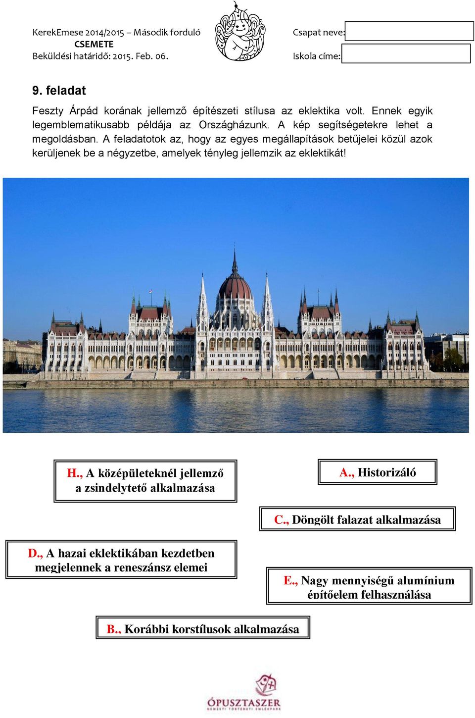 A feladatotok az, hogy az egyes megállapítások betűjelei közül azok kerüljenek be a négyzetbe, amelyek tényleg jellemzik az eklektikát! H.