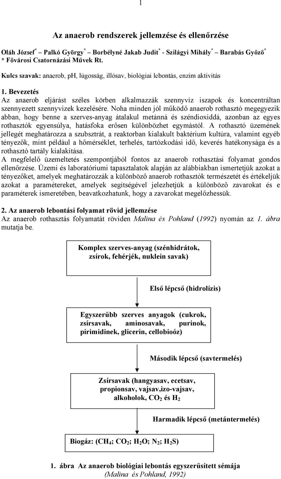 Bevezetés Az anaerob eljárást széles körben alkalmazzák szennyvíz iszapok és koncentráltan szennyezett szennyvizek kezelésére.