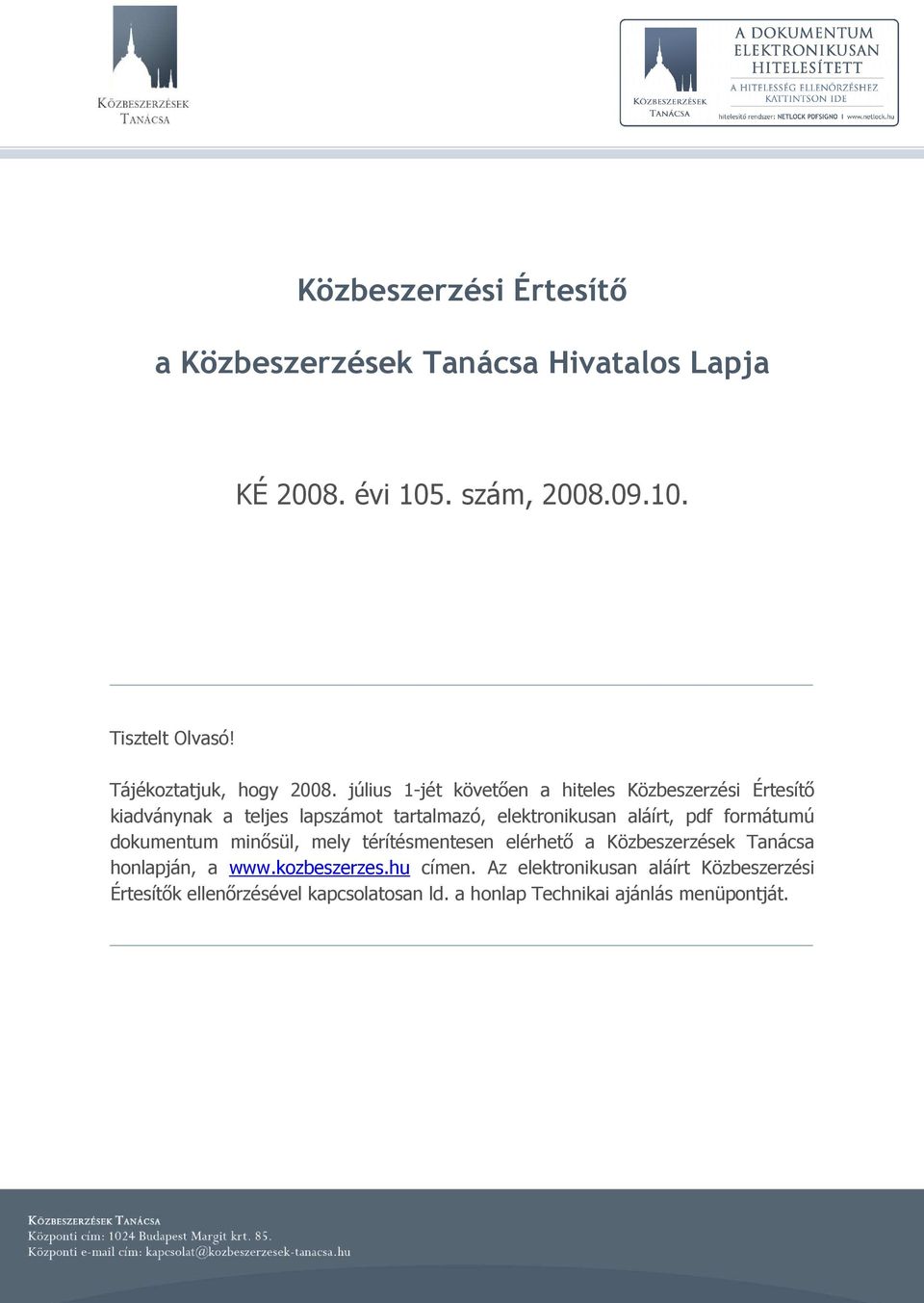 július 1-jét követıen a hiteles Közbeszerzési Értesítı kiadványnak a teljes lapszámot tartalmazó, elektronikusan aláírt, pdf