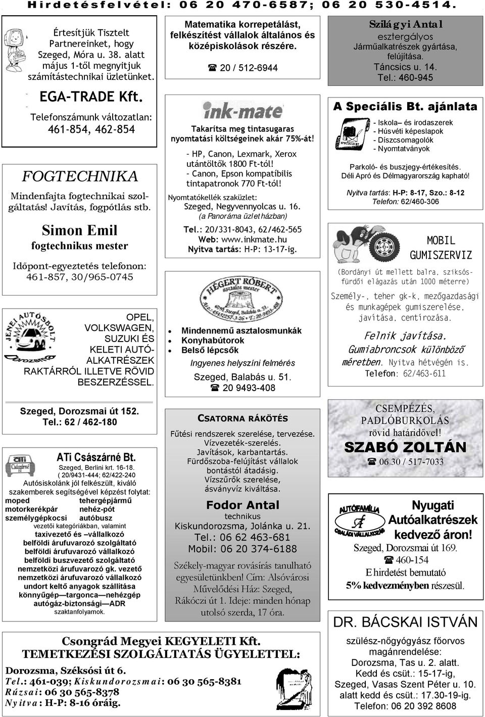 : 461-854, 462-854 FOGTECHNIKA Mindenfajta fogtechnikai szolgáltatás! Javítás, fogpótlás stb.