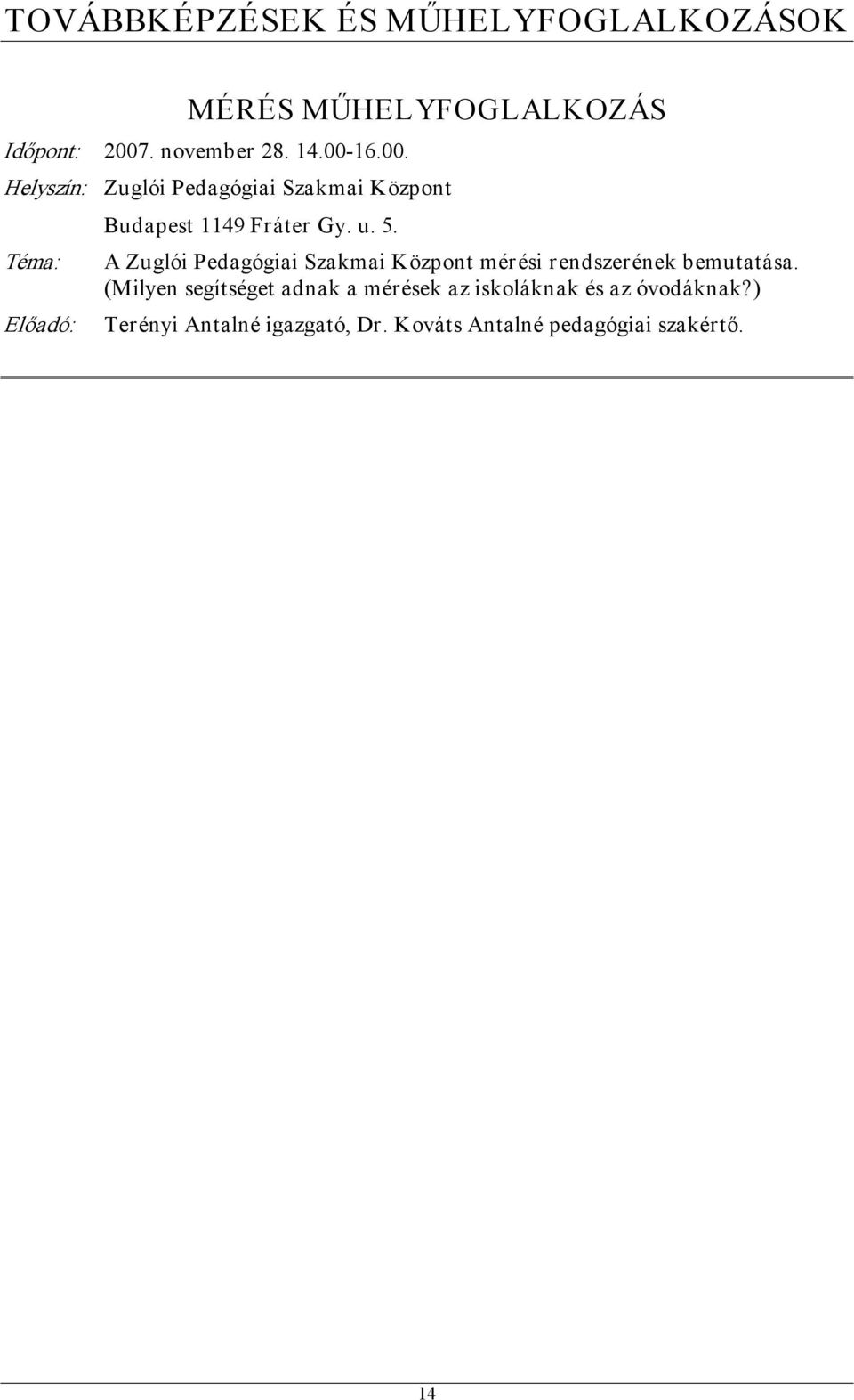 16.00. Helyszín: Zuglói Pedagógiai Szakmai Központ Előadó: Budapest 1149 Fráter Gy. u.