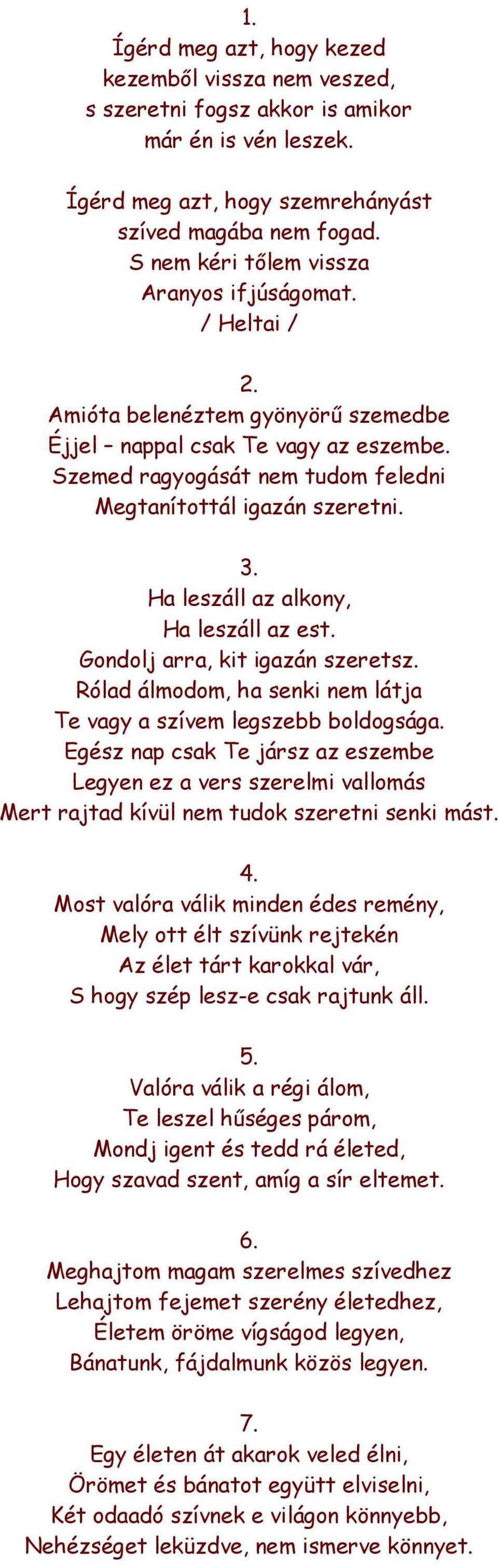 3. Ha leszáll az alkony, Ha leszáll az est. Gondolj arra, kit igazán szeretsz. Rólad álmodom, ha senki nem látja Te vagy a szívem legszebb boldogsága.