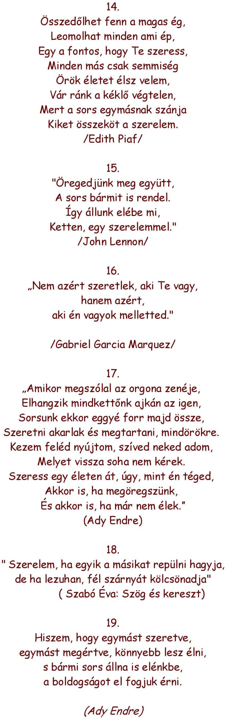 Nem azért szeretlek, aki Te vagy, hanem azért, aki én vagyok melletted." /Gabriel Garcia Marquez/ 17.