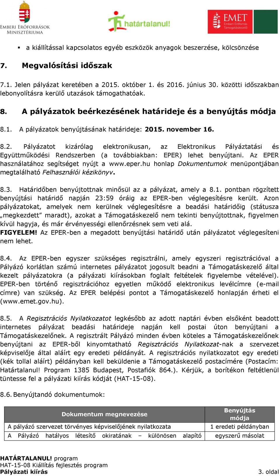 15. november 16. 8.2. Pályázatot kizárólag elektronikusan, az Elektronikus Pályáztatási és Együttműködési Rendszerben (a továbbiakban: EPER) lehet benyújtani.