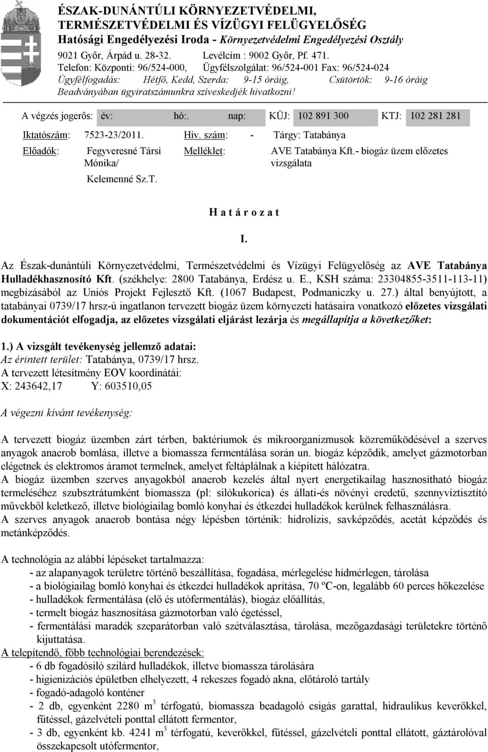 hivatkozni! A végzés jogerős: év: hó:. nap: KÜJ: 102 891 300 KTJ: 102 281 281 Iktatószám: 7523-23/2011. Hiv. szám: - Előadók: Fegyveresné Társi Mónika/ Kelemenné Sz.T. Melléklet: Tárgy: Tatabánya AVE Tatabánya Kft.