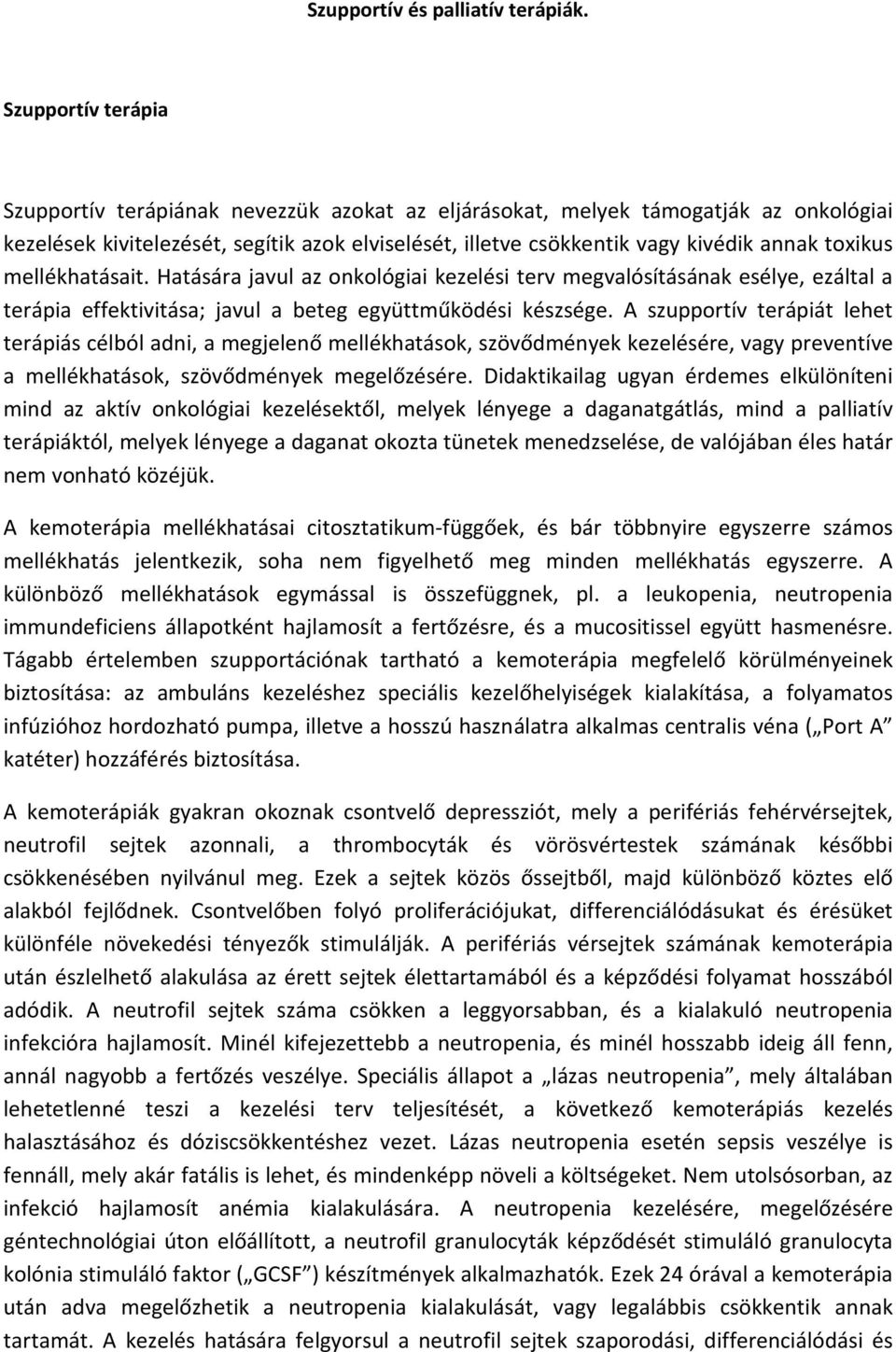 toxikus mellékhatásait. Hatására javul az onkológiai kezelési terv megvalósításának esélye, ezáltal a terápia effektivitása; javul a beteg együttműködési készsége.