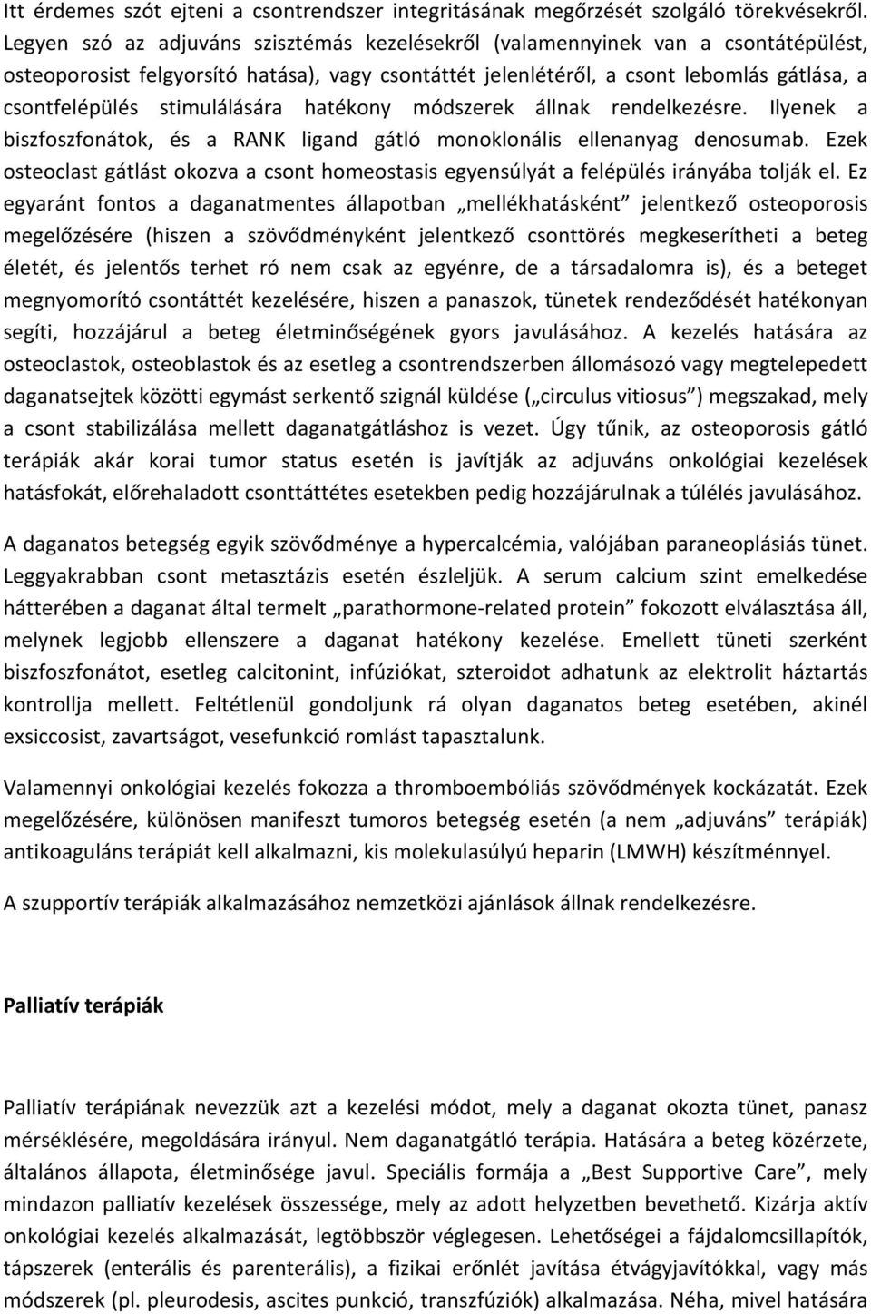 stimulálására hatékony módszerek állnak rendelkezésre. Ilyenek a biszfoszfonátok, és a RANK ligand gátló monoklonális ellenanyag denosumab.