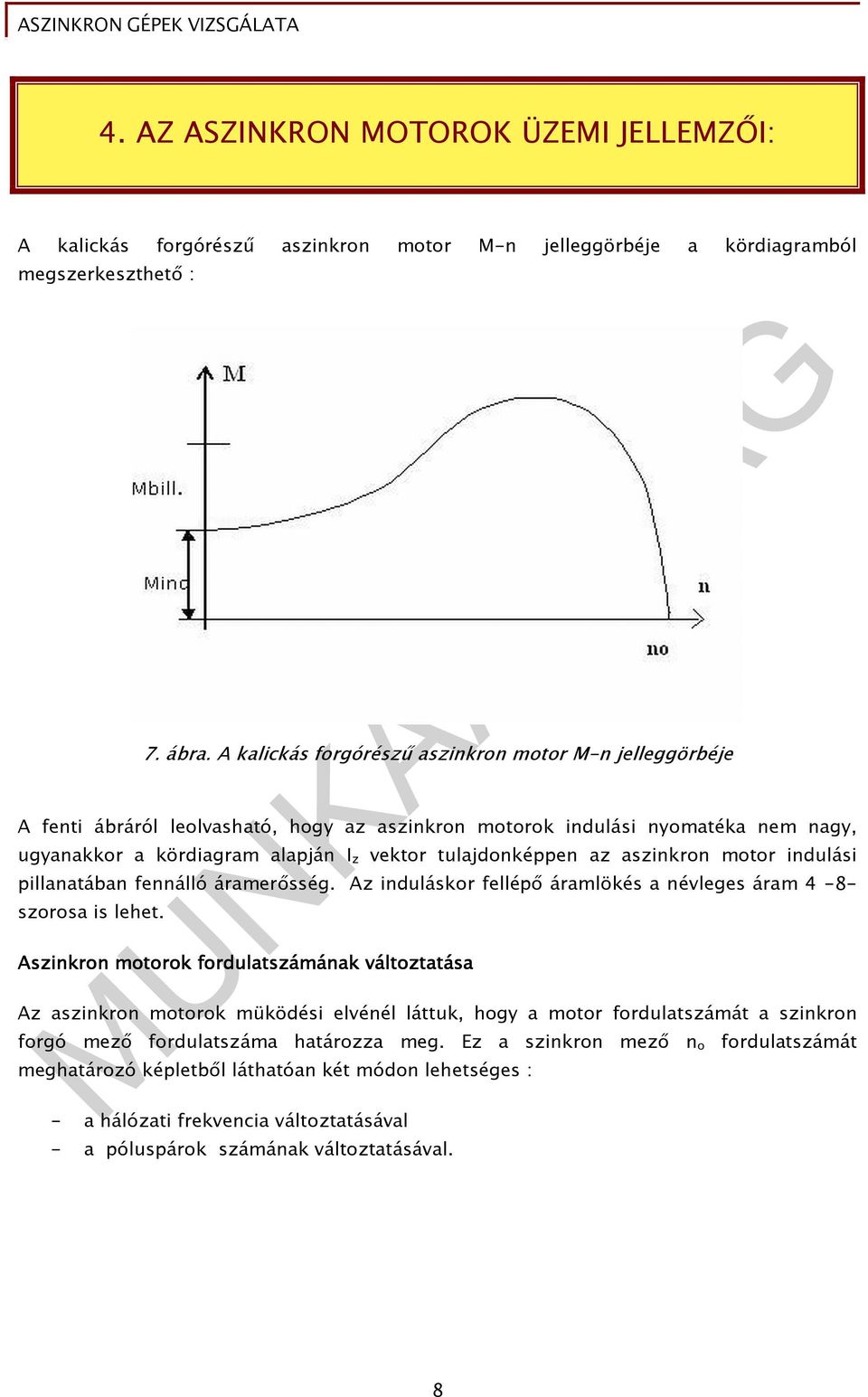 az aszinkron motor indulási pillanatában fennálló áramerısség. Az induláskor fellépı áramlökés a névleges áram 4-8- szorosa is lehet.